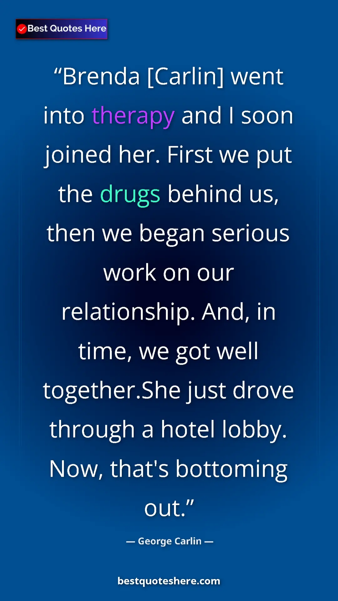 Pinterest quote poster by George Carlin: "Brenda [Carlin] went into therapy and I soon joined her...."