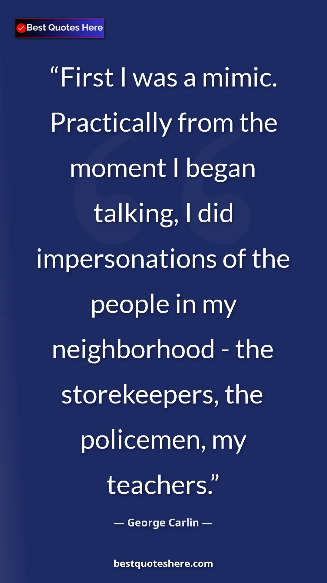 Pinterest quote poster by George Carlin: "First I was a mimic. Practically from the moment I began..."