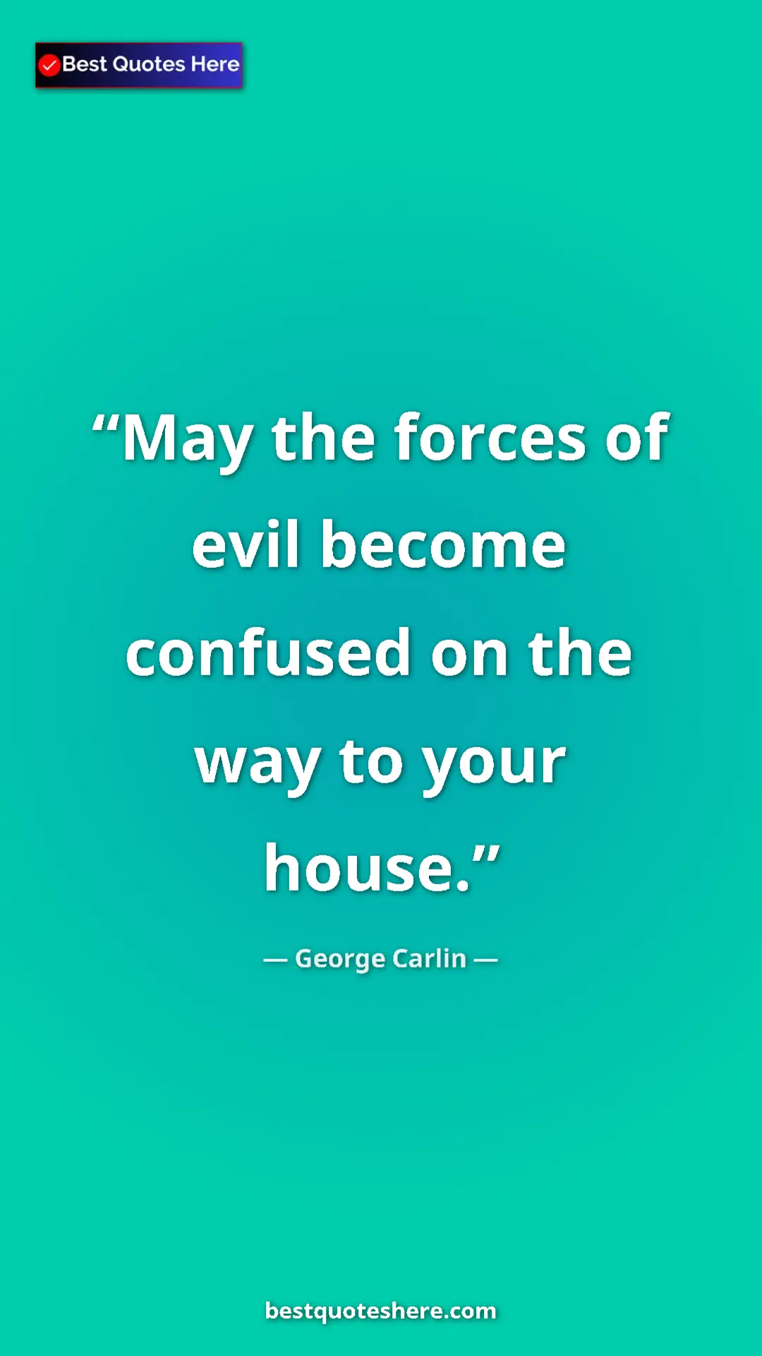 Pinterest quote poster by George Carlin: "May the forces of evil become confused on the way to your..."