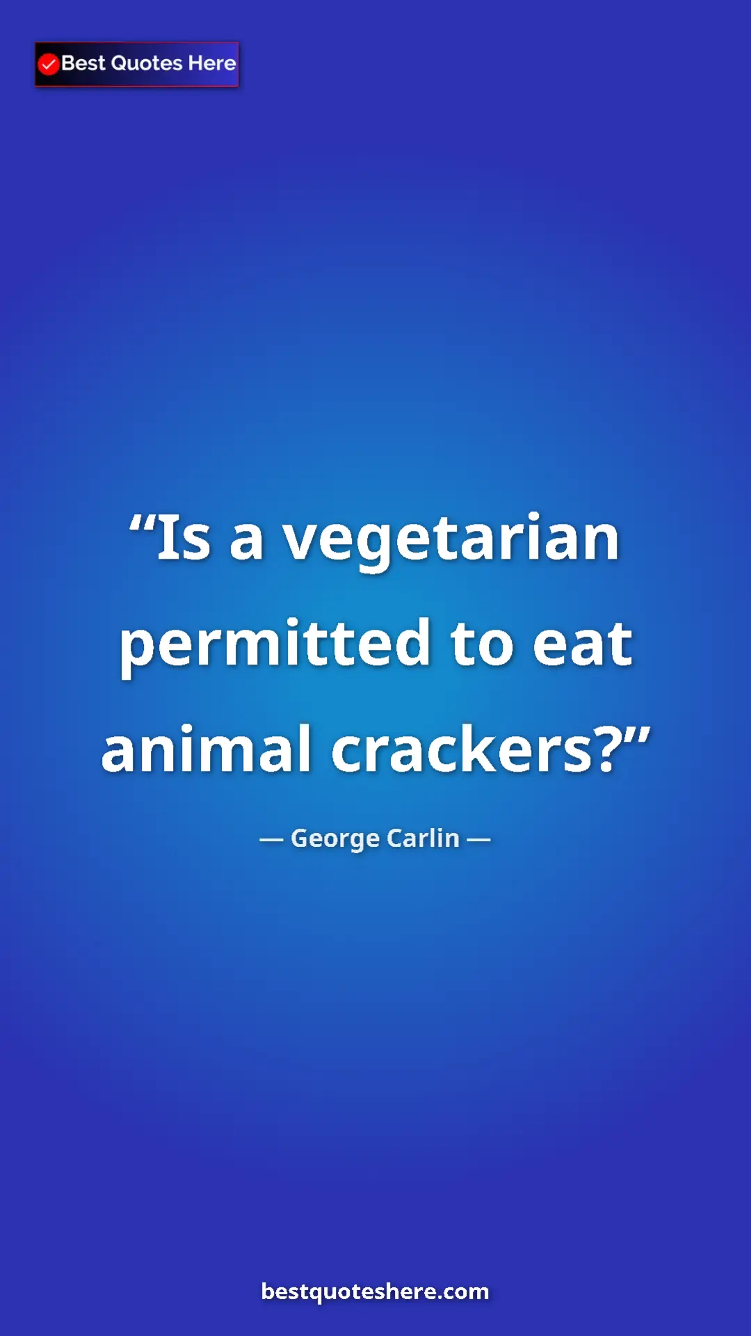 Pinterest quote poster by George Carlin: "Is a vegetarian permitted to eat animal crackers?"