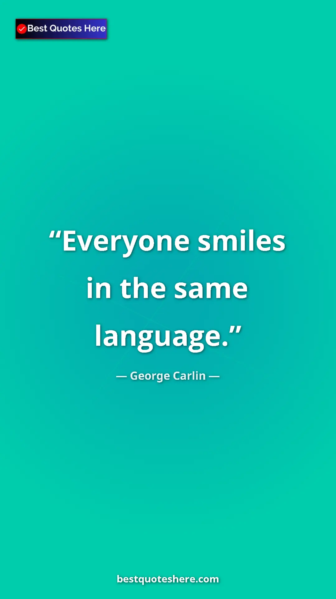 Pinterest quote poster by George Carlin: "Everyone smiles in the same language."