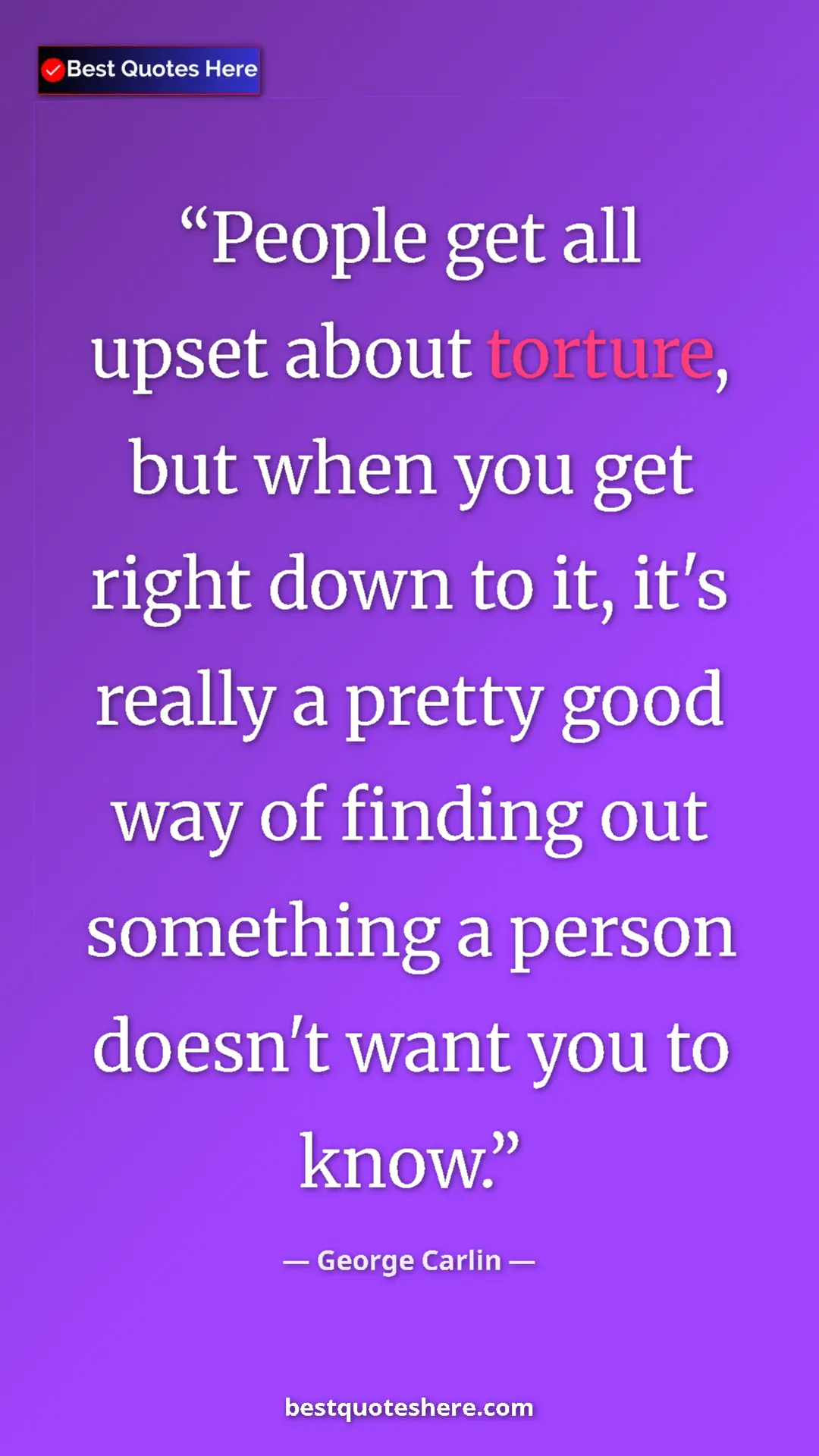 Pinterest quote poster by George Carlin: "People get all upset about torture, but when you get right..."