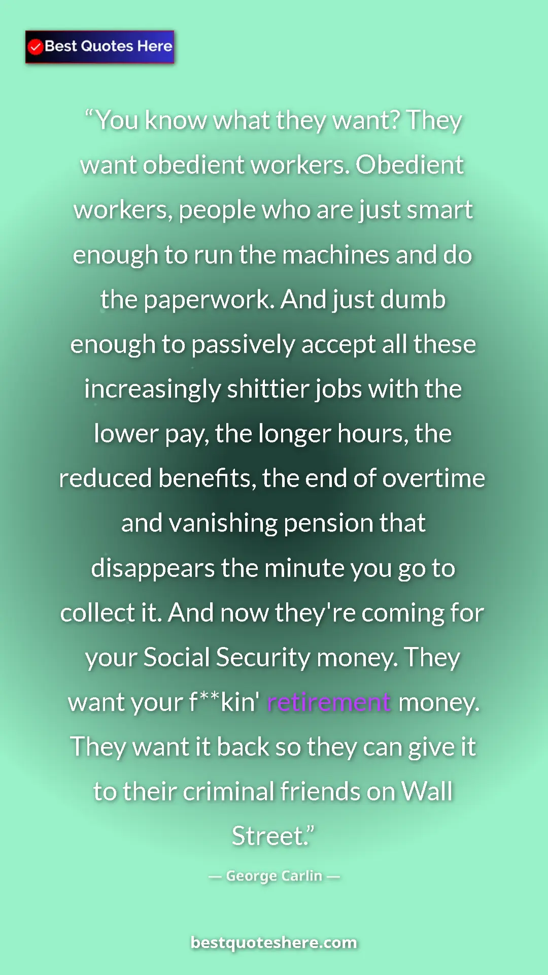 Pinterest quote poster by George Carlin: "You know what they want? They want obedient workers...."
