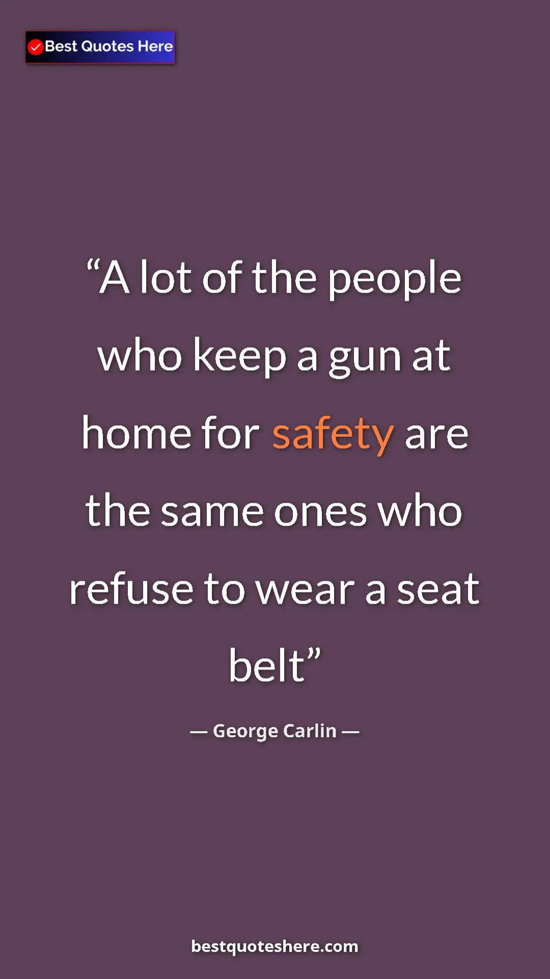 Pinterest quote poster by George Carlin: "A lot of the people who keep a gun at home for safety are..."