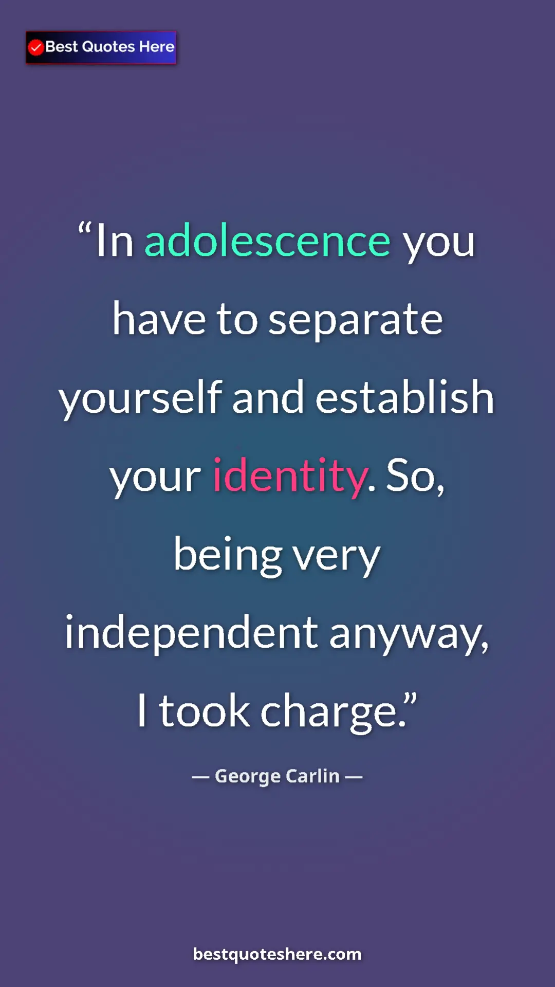 Pinterest quote poster by George Carlin: "In adolescence you have to separate yourself and establish..."