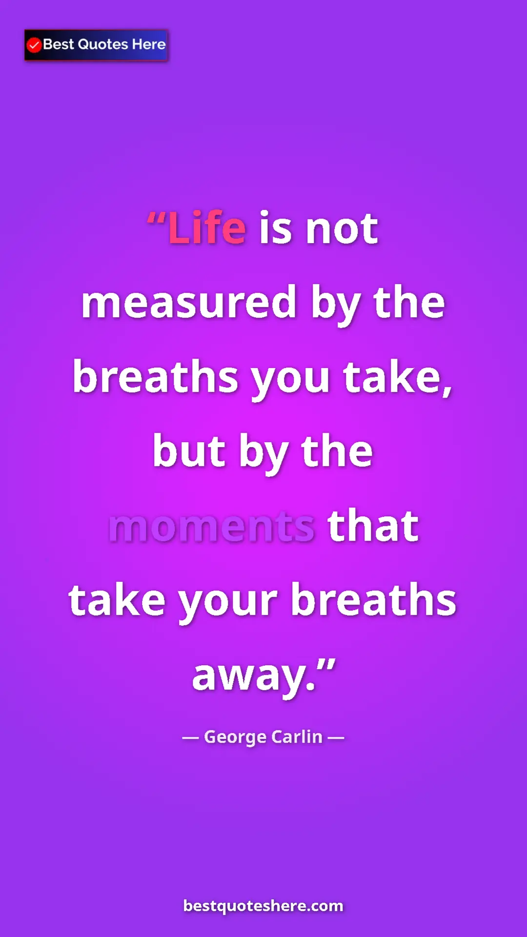 Pinterest quote poster by George Carlin: "Life is not measured by the breaths you take, but by the..."