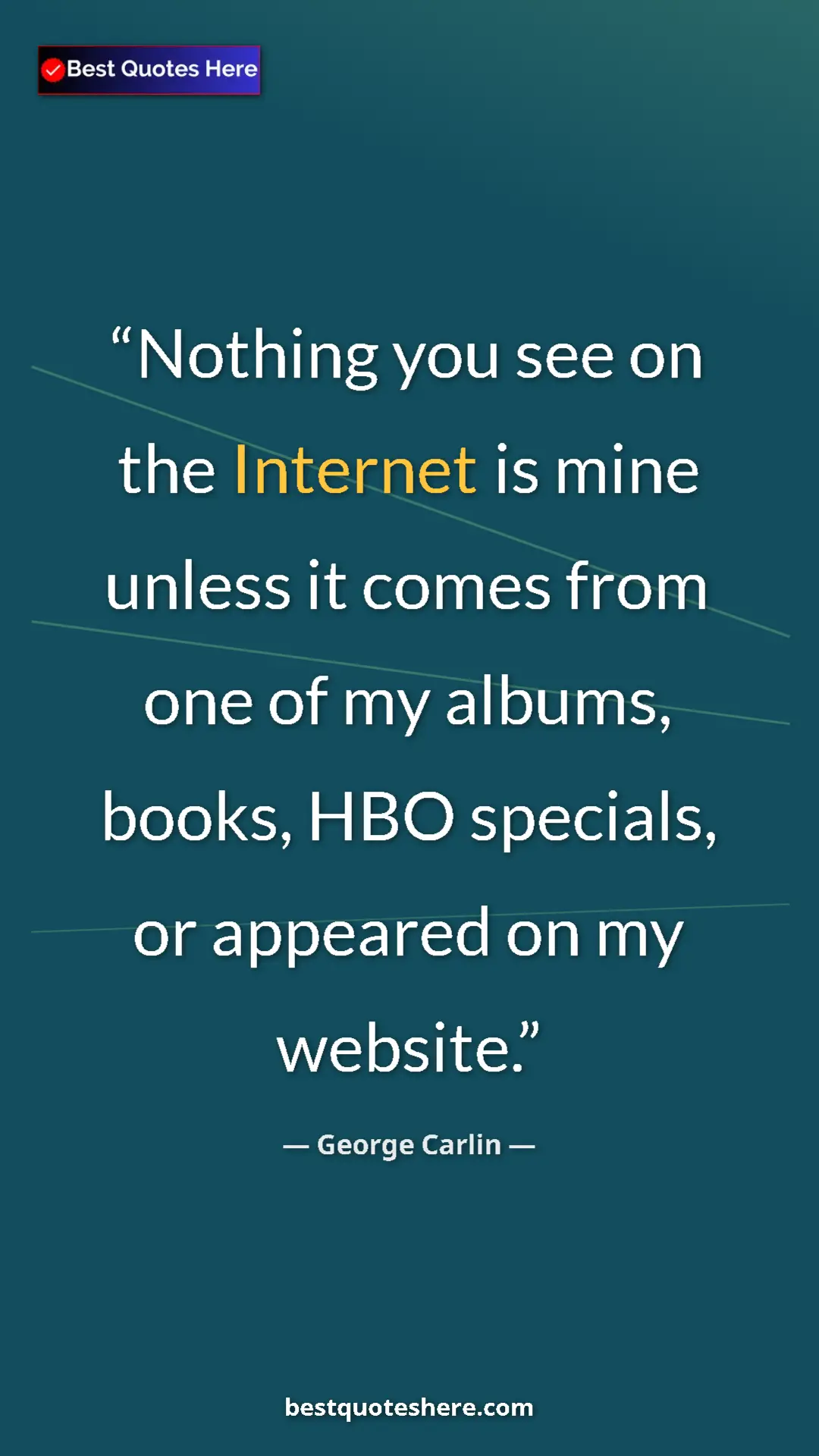 Pinterest quote poster by George Carlin: "Nothing you see on the Internet is mine unless it comes..."