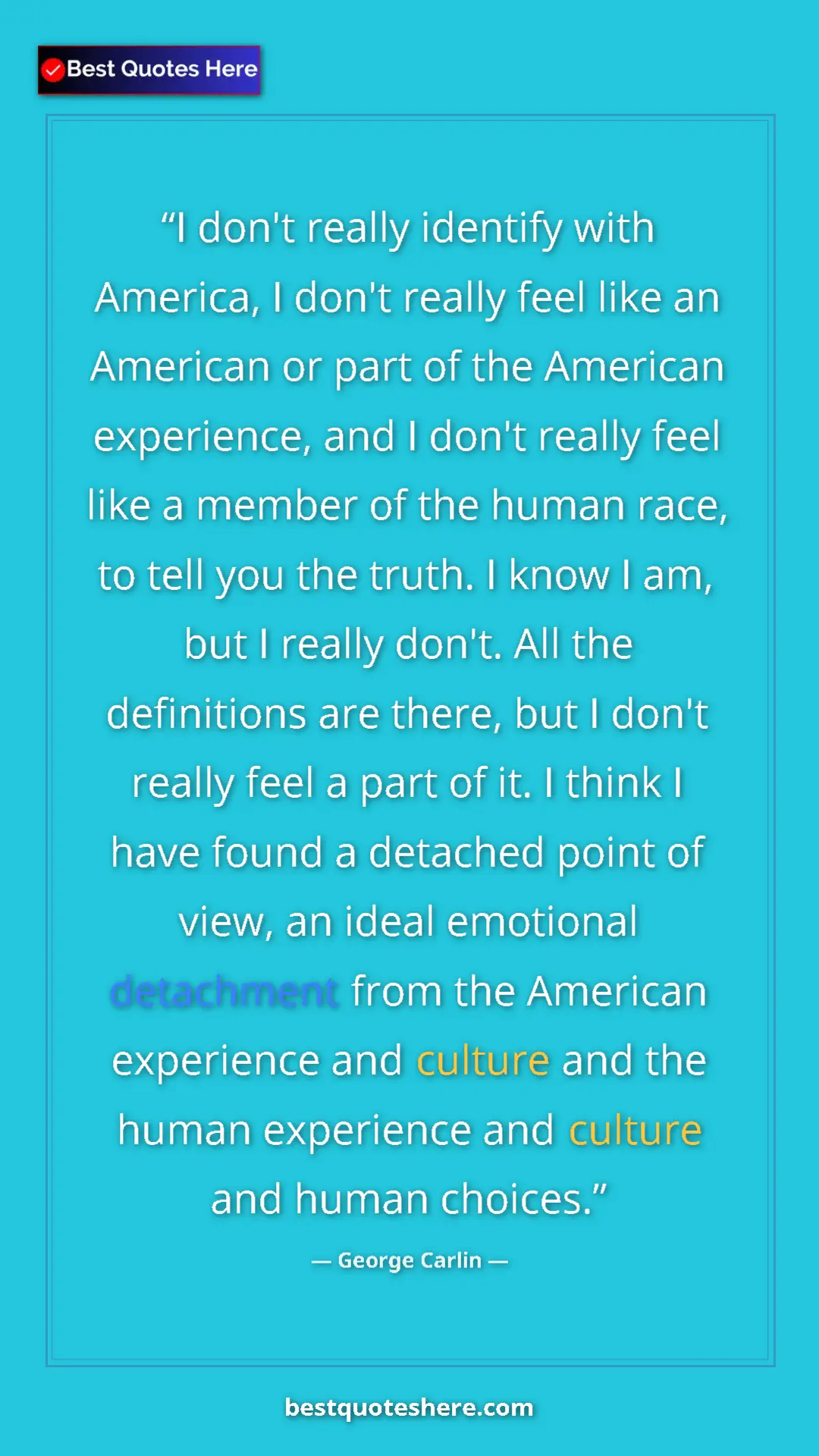 Pinterest quote poster by George Carlin: "I don't really identify with America, I don't really feel..."