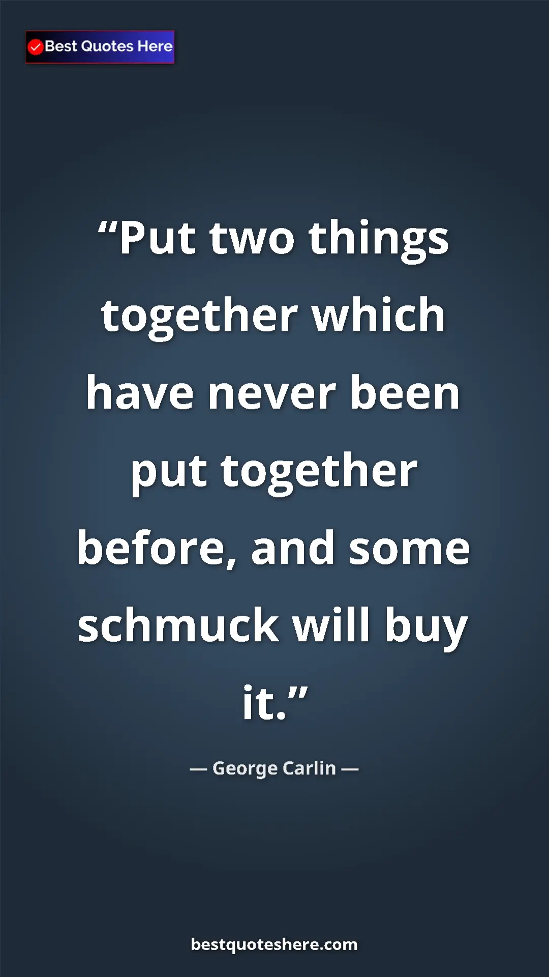 Pinterest quote poster by George Carlin: "Put two things together which have never been put together..."