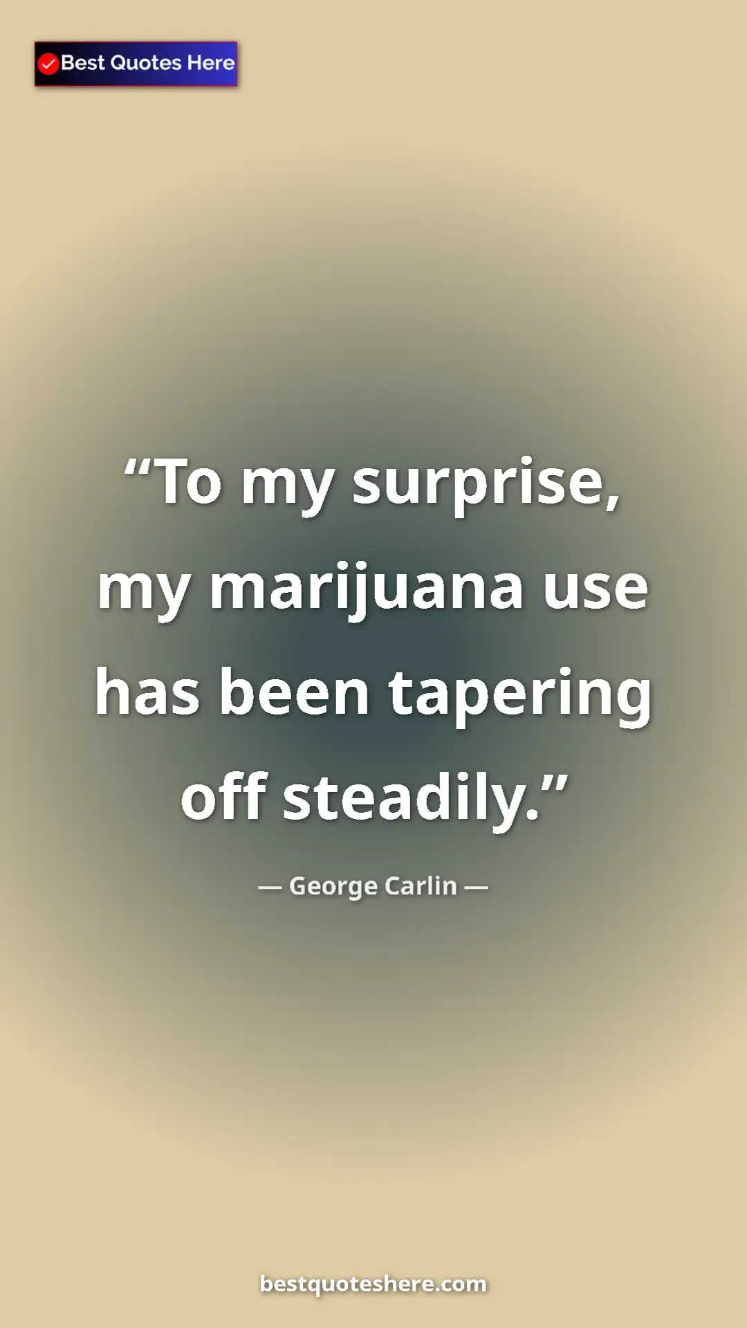 Pinterest quote poster by George Carlin: "To my surprise, my marijuana use has been tapering off..."