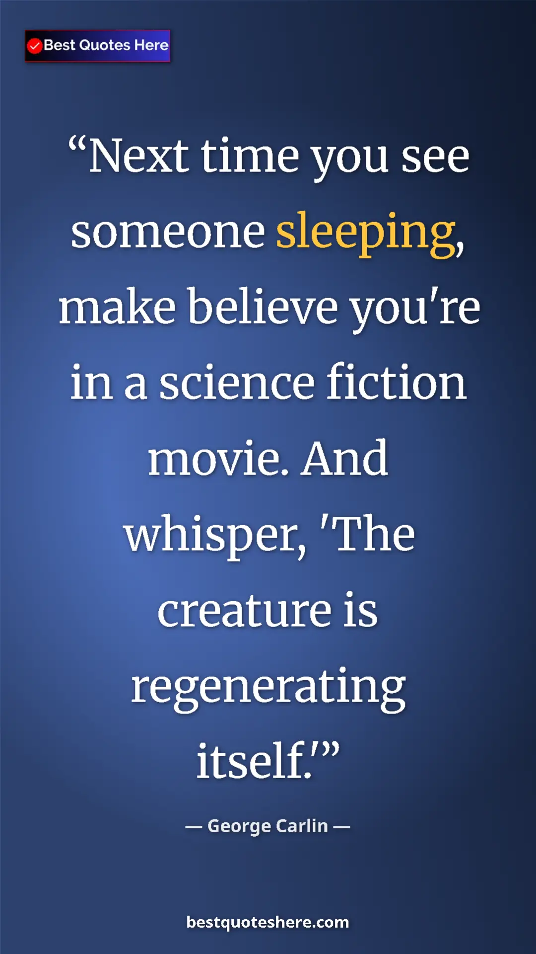 Pinterest quote poster by George Carlin: "Next time you see someone sleeping, make believe you're in..."