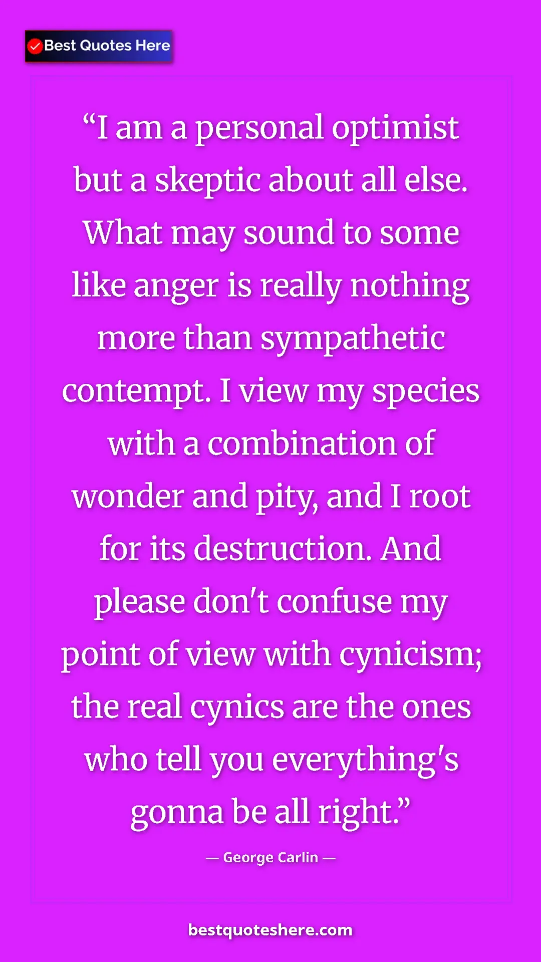 George Carlin Quote Card: "I am a personal optimist but a skeptic about all else. What..." Pinterest quote poster by George Carlin: "I am a personal optimist but a skeptic about all else. What..."