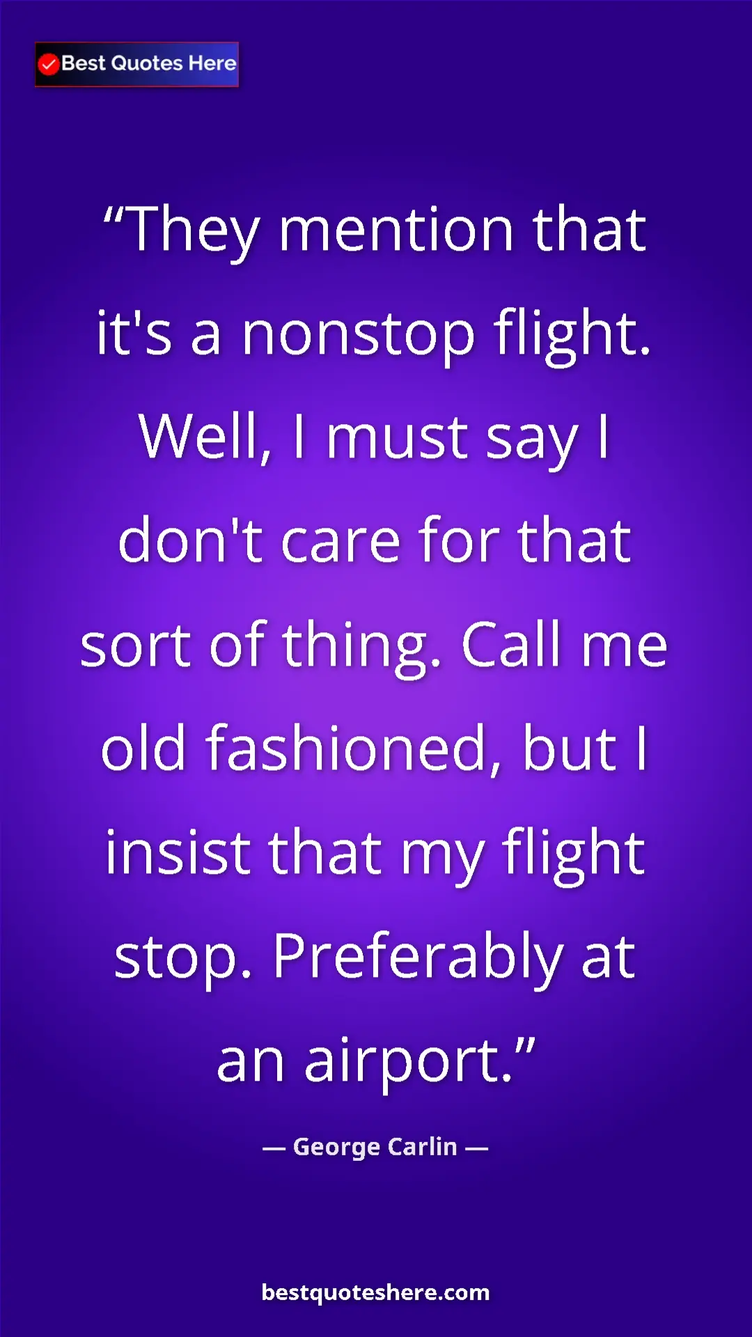 Pinterest quote poster by George Carlin: "They mention that it's a nonstop flight. Well, I must say I..."