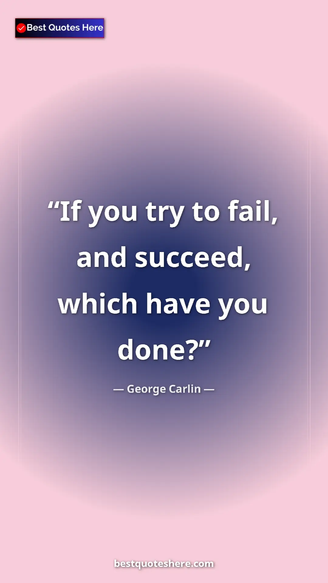 Pinterest quote poster by George Carlin: "If you try to fail, and succeed, which have you done?"