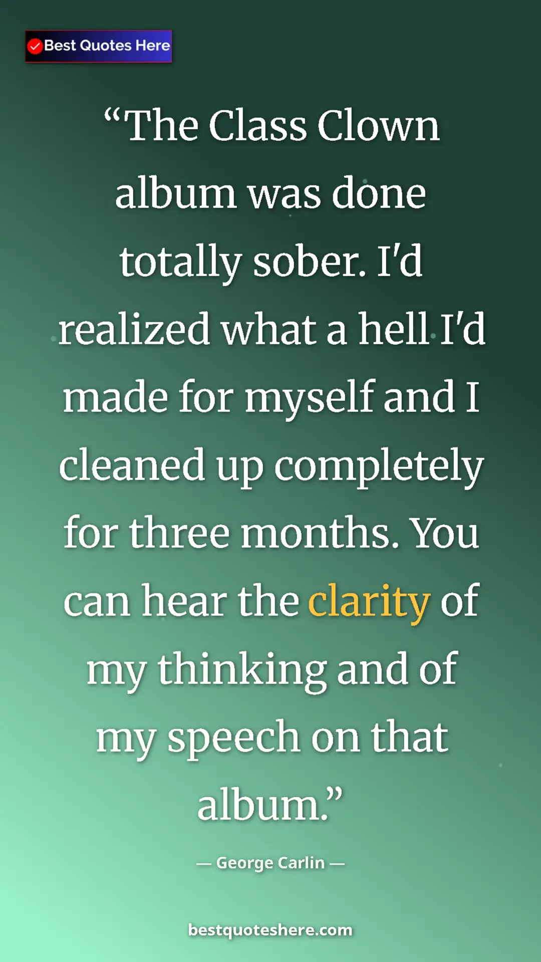 George Carlin Quote Card: "The Class Clown album was done totally sober. I'd realized w" Pinterest quote poster by George Carlin: "The Class Clown album was done totally sober. I'd realized w"