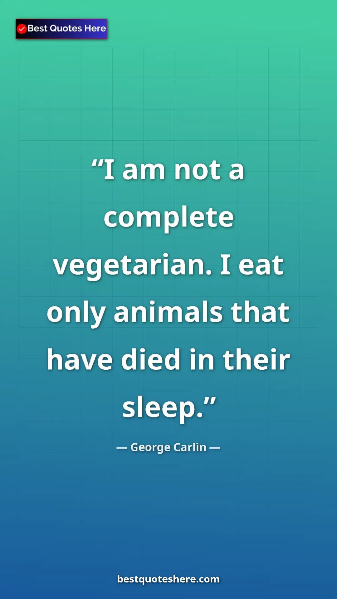 Pinterest quote poster by George Carlin: "I am not a complete vegetarian. I eat only animals that..."
