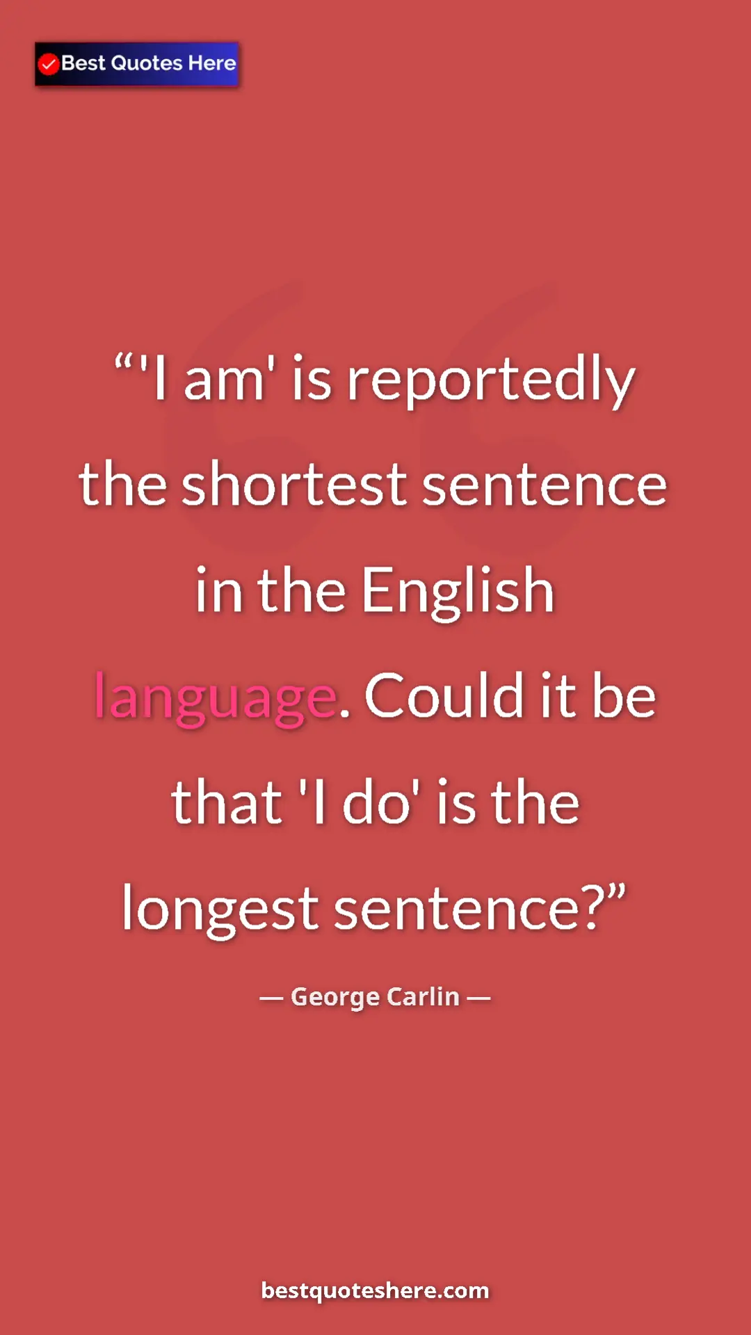 Pinterest quote poster by George Carlin: "'I am' is reportedly the shortest sentence in the English..."