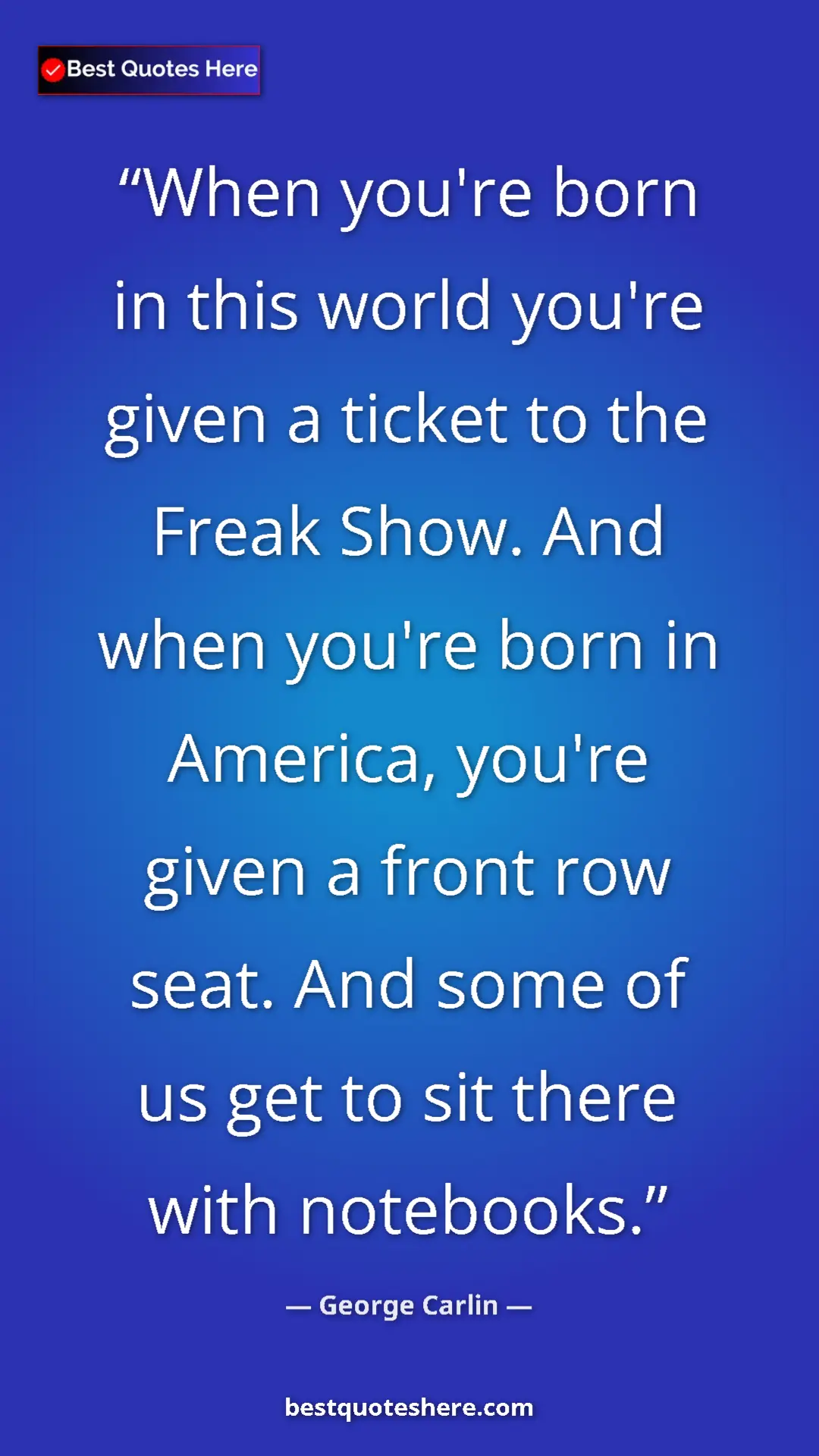 Pinterest quote poster by George Carlin: "When you're born in this world you're given a ticket to the..."