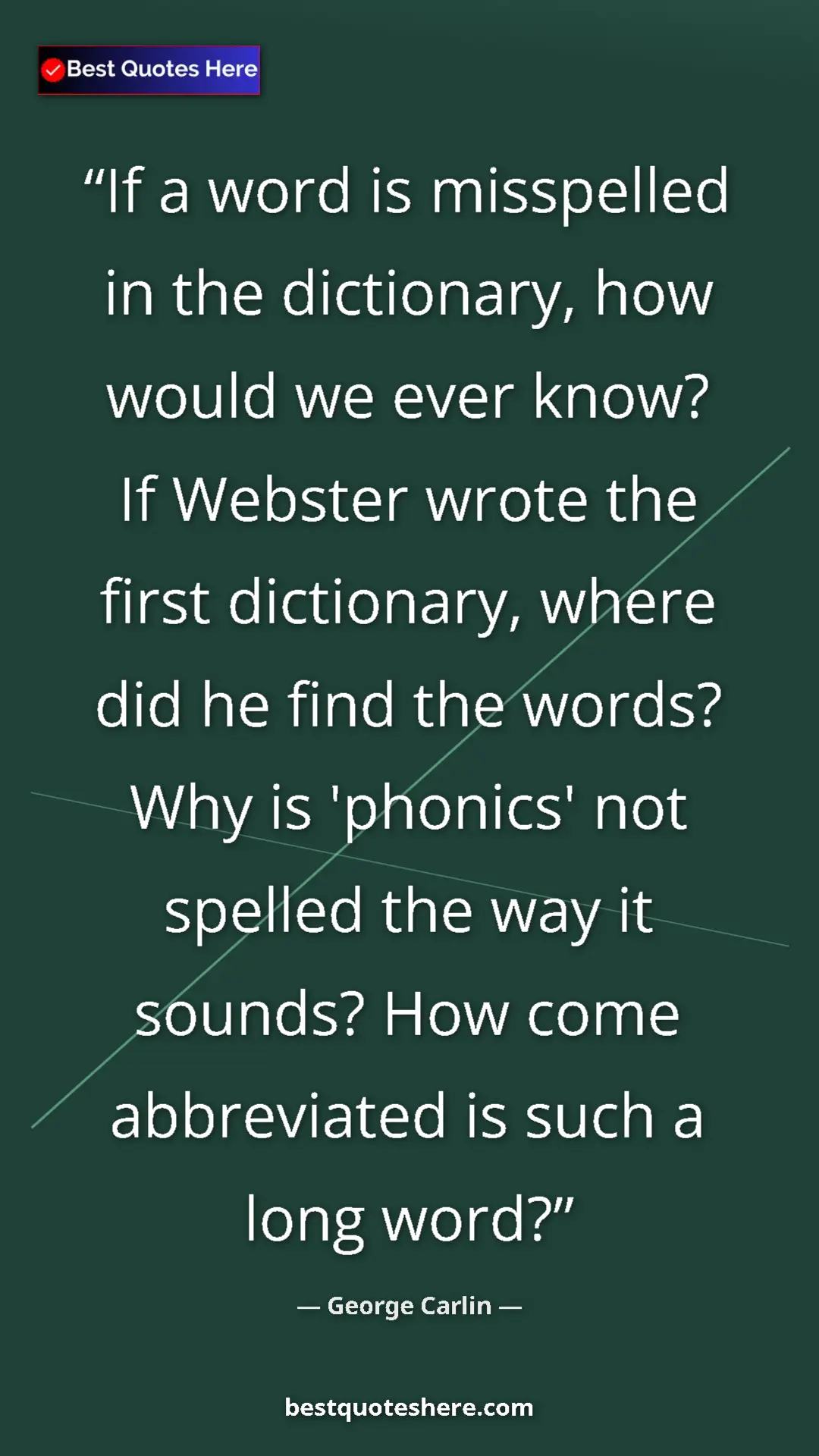 Pinterest quote poster by George Carlin: "If a word is misspelled in the dictionary, how would we..."