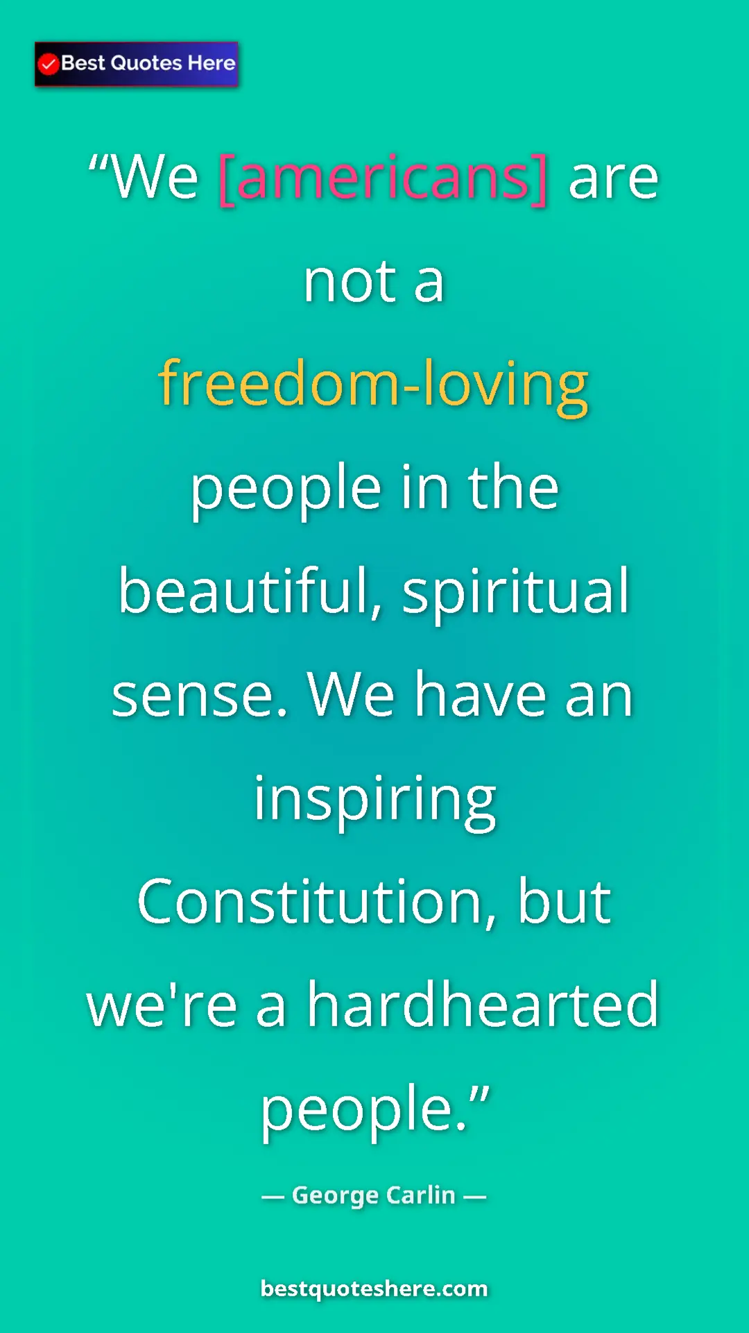 Pinterest quote poster by George Carlin: "We [americans] are not a freedom-loving people in the..."
