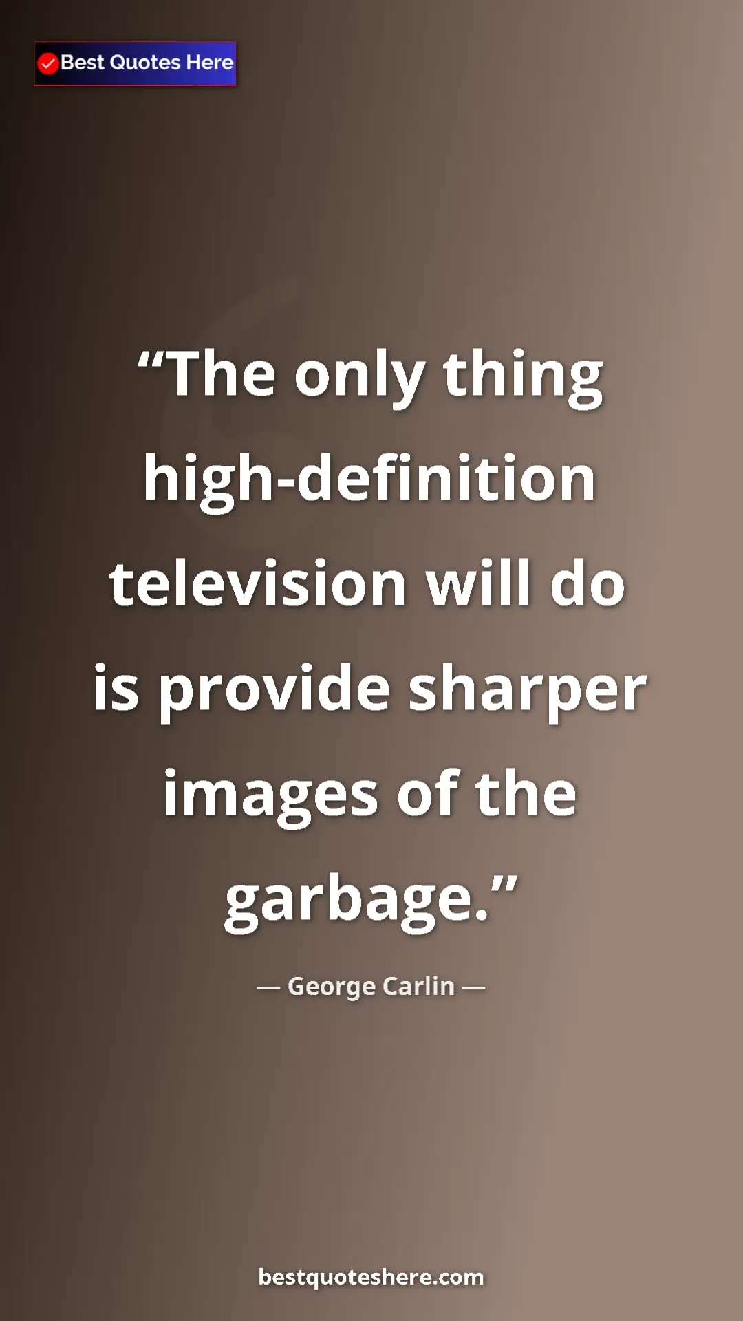 Pinterest quote poster by George Carlin: "The only thing high-definition television will do is..."