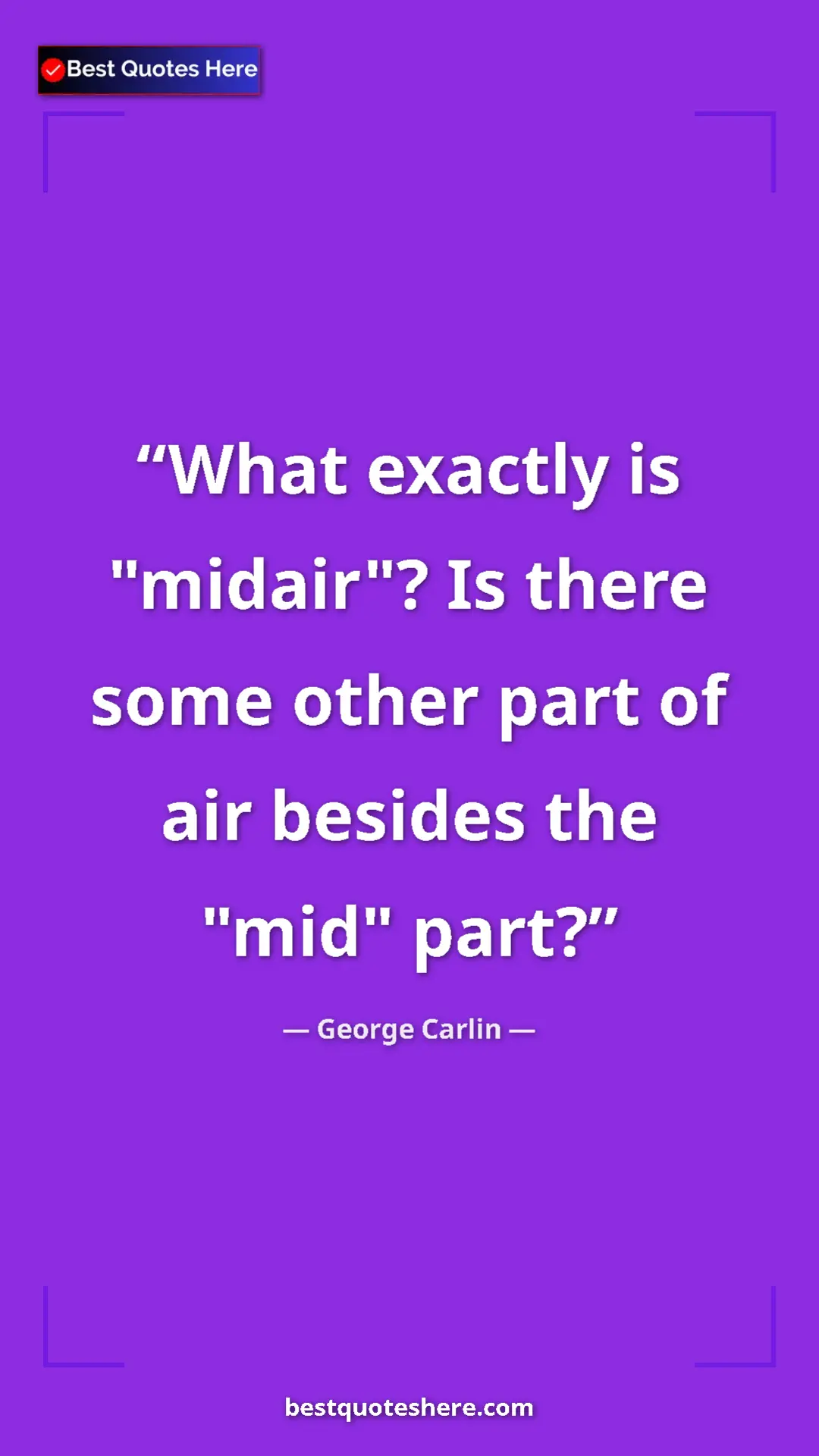 Pinterest quote poster by George Carlin: "What exactly is "midair"? Is there some other part of air..."