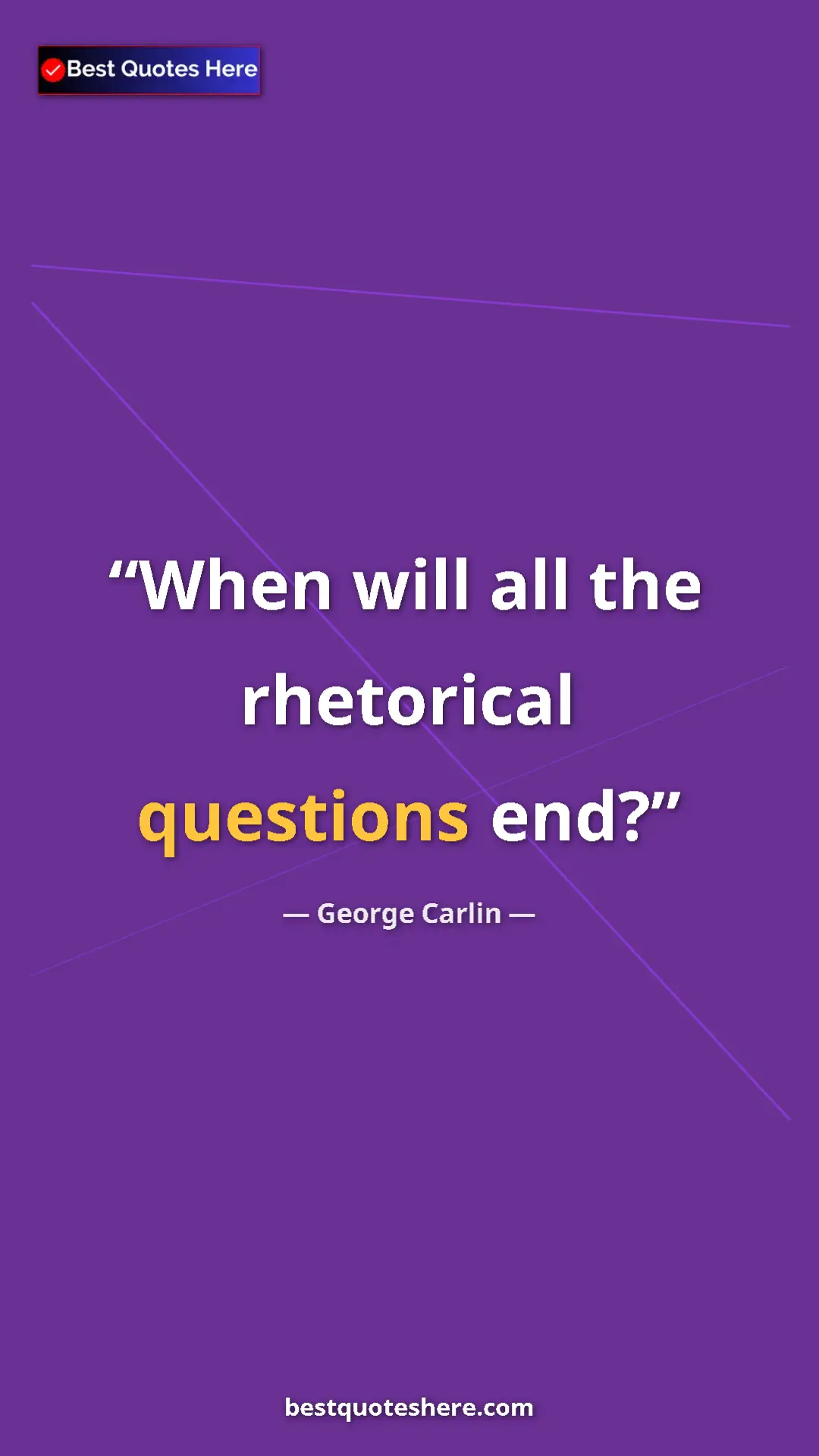 George Carlin Quote Card: "When will all the rhetorical questions end?" Pinterest quote poster by George Carlin: "When will all the rhetorical questions end?"