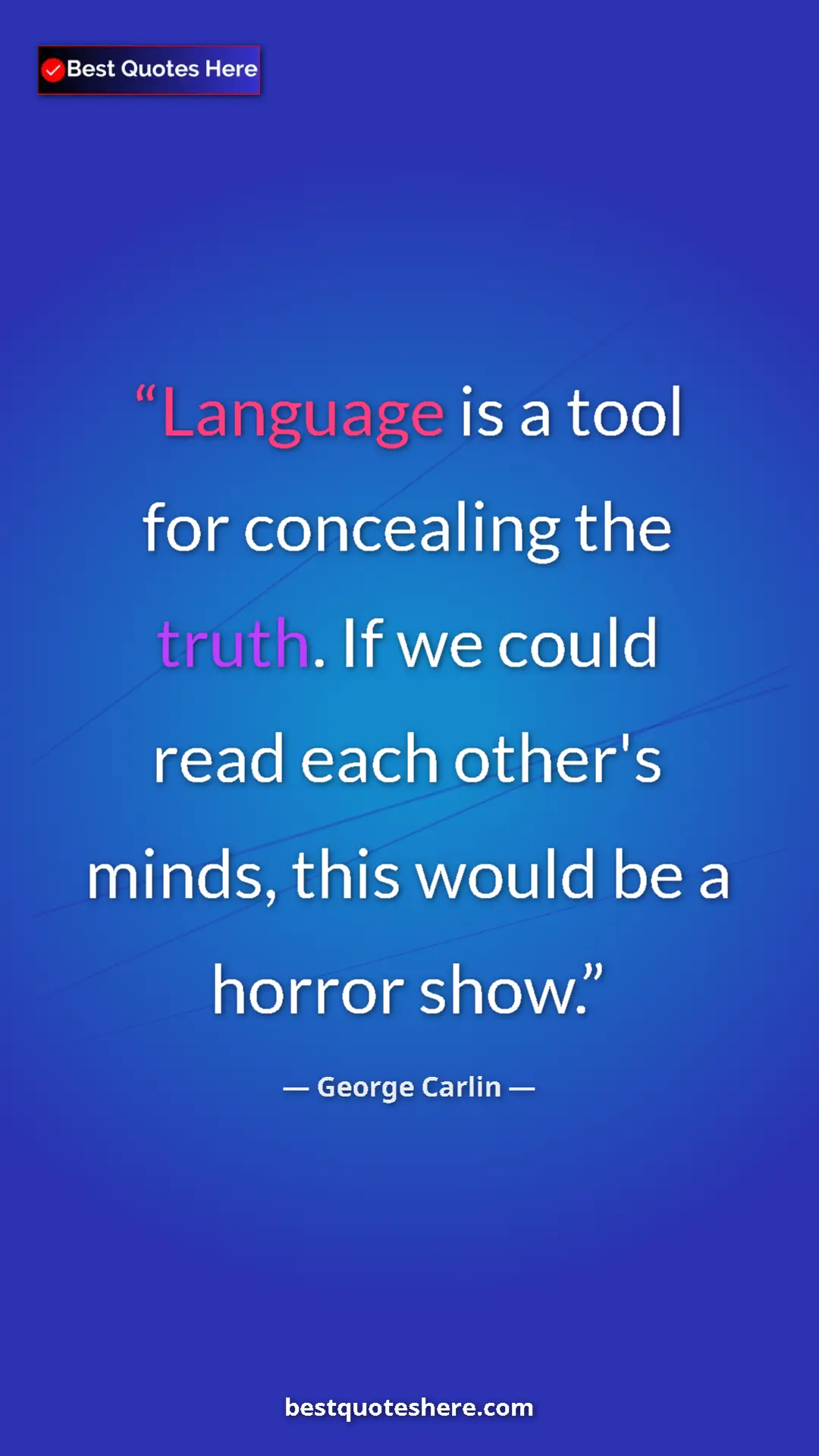 Pinterest quote poster by George Carlin: "Language is a tool for concealing the truth. If we could..."