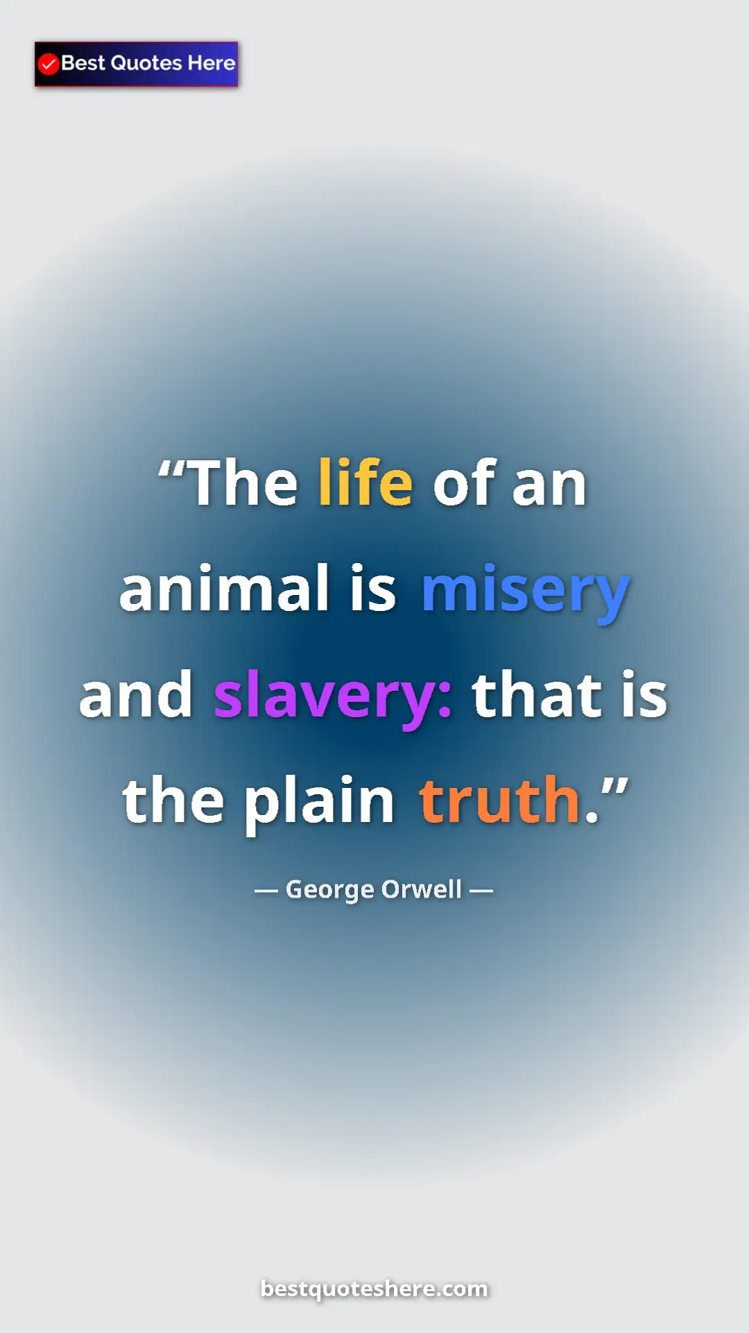 Pinterest quote poster by George Orwell: "The life of an animal is misery and slavery: that is the..."
