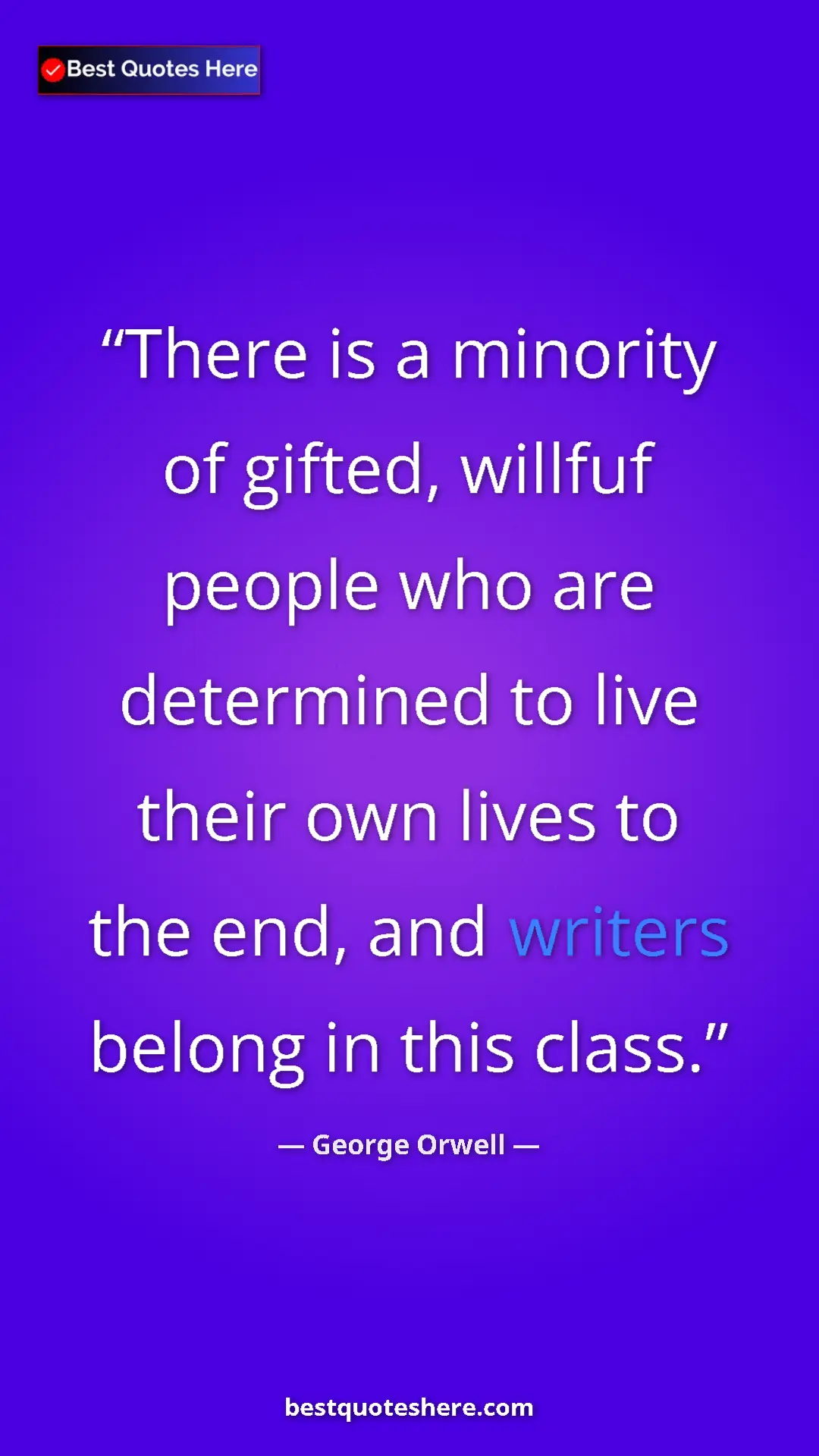George Orwell Quote Card: "There is a minority of gifted, willfuf people who are..." Pinterest quote poster by George Orwell: "There is a minority of gifted, willfuf people who are..."