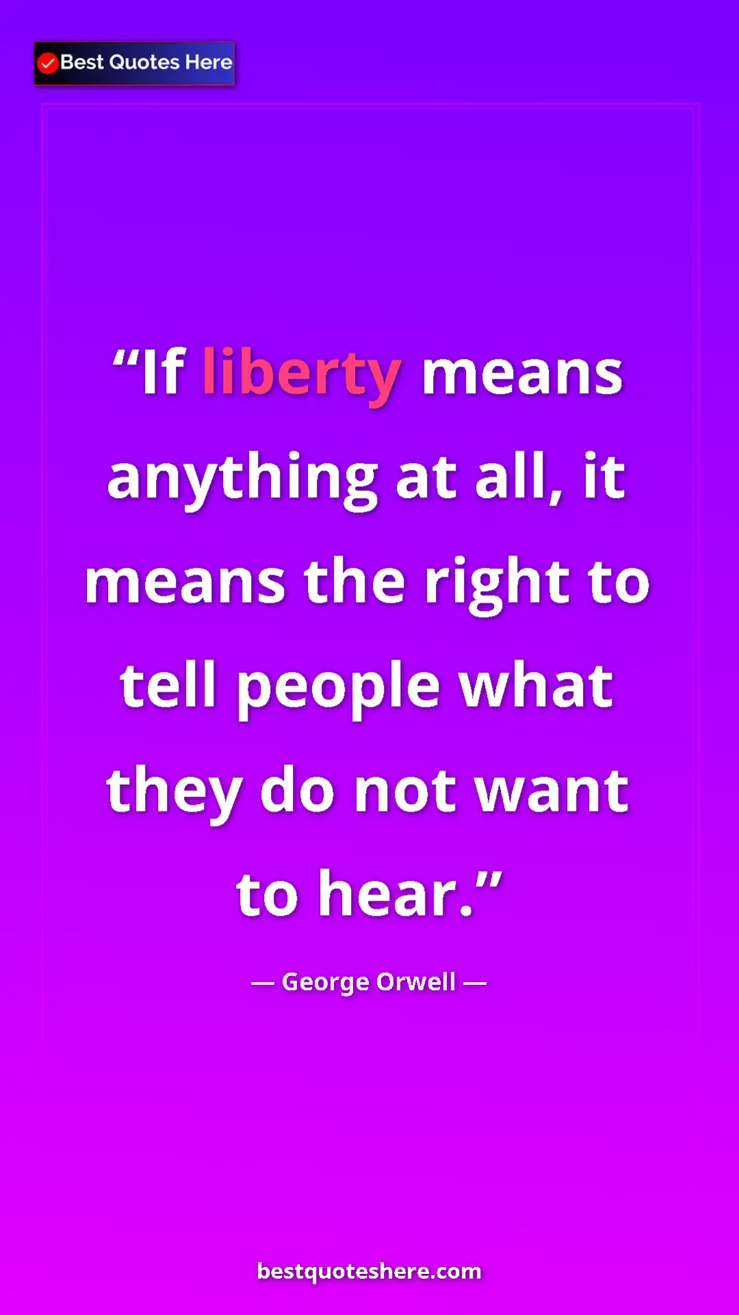 George Orwell Quote Card: "If liberty means anything at all, it means the right to..." Pinterest quote poster by George Orwell: "If liberty means anything at all, it means the right to..."
