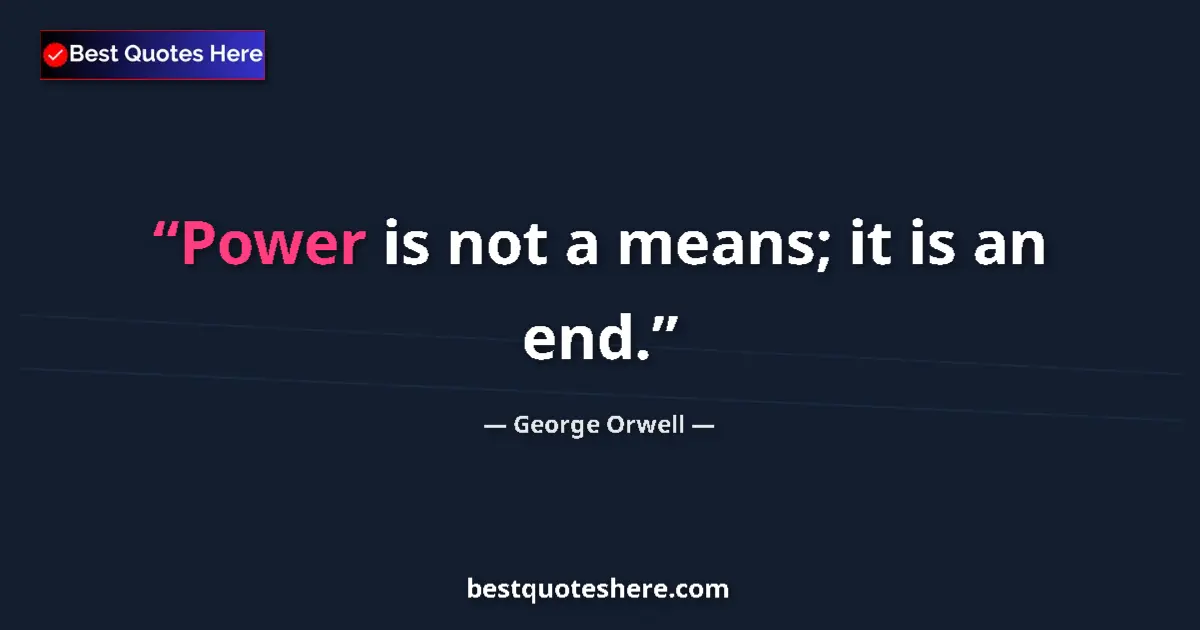 Quote by George Orwell: Power is not a means; it is an end....