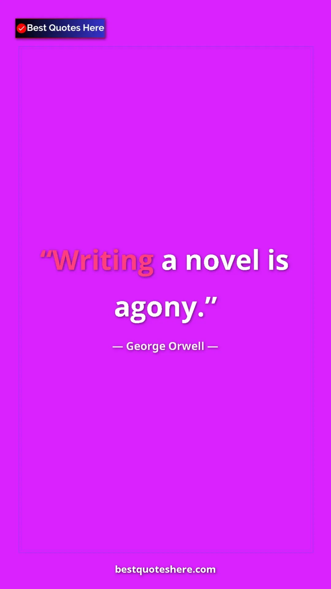 George Orwell Quote Card: "Writing a novel is agony." Pinterest quote poster by George Orwell: "Writing a novel is agony."