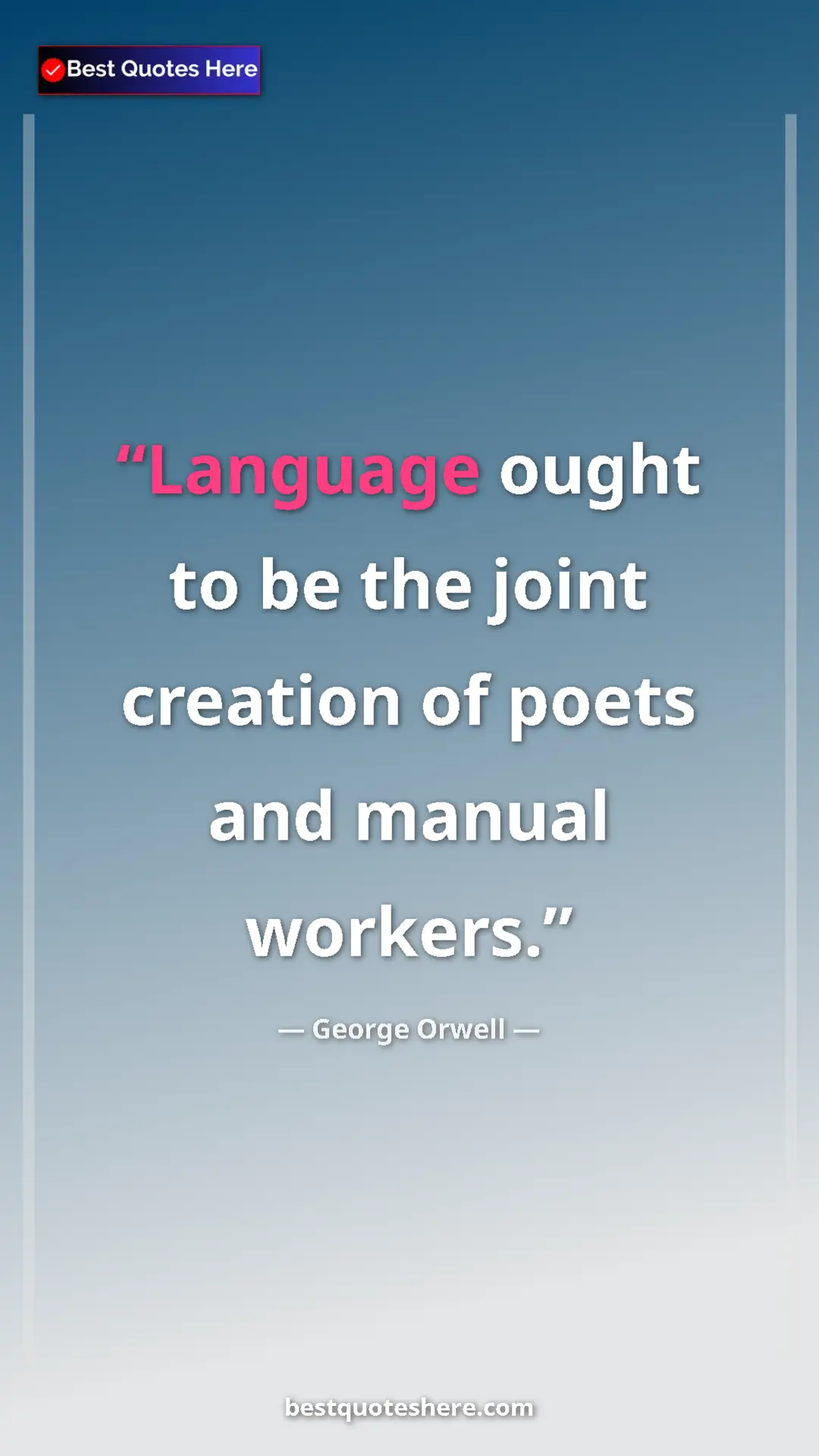 Pinterest quote poster by George Orwell: "Language ought to be the joint creation of poets and manual..."