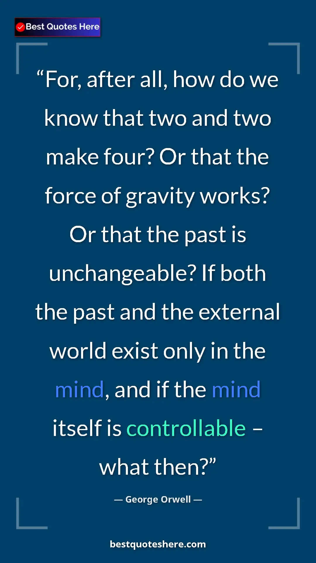 George Orwell Quote Card: "For, after all, how do we know that two and two make four?..." Pinterest quote poster by George Orwell: "For, after all, how do we know that two and two make four?..."