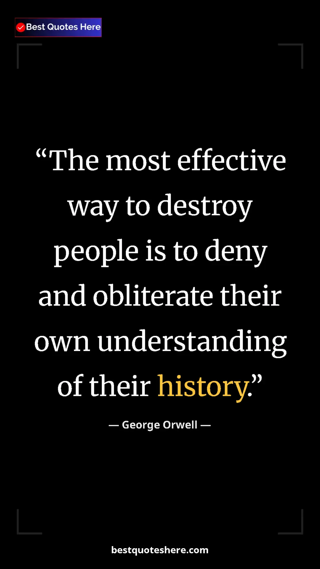 Pinterest quote poster by George Orwell: "The most effective way to destroy people is to deny and..."