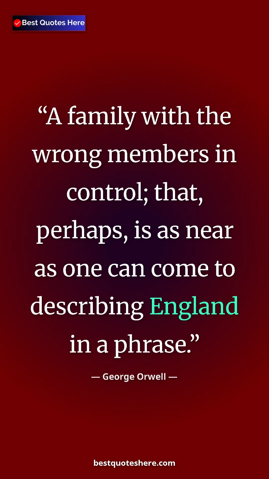 George Orwell Quote Card: "A family with the wrong members in control; that, perhaps,..." Pinterest quote poster by George Orwell: "A family with the wrong members in control; that, perhaps,..."