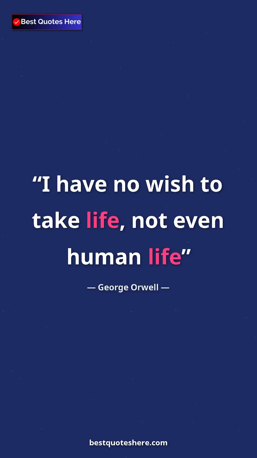 Pinterest quote poster by George Orwell: "I have no wish to take life, not even human life"