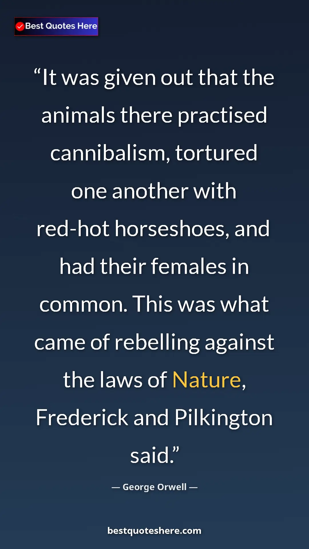 Pinterest quote poster by George Orwell: "It was given out that the animals there practised..."