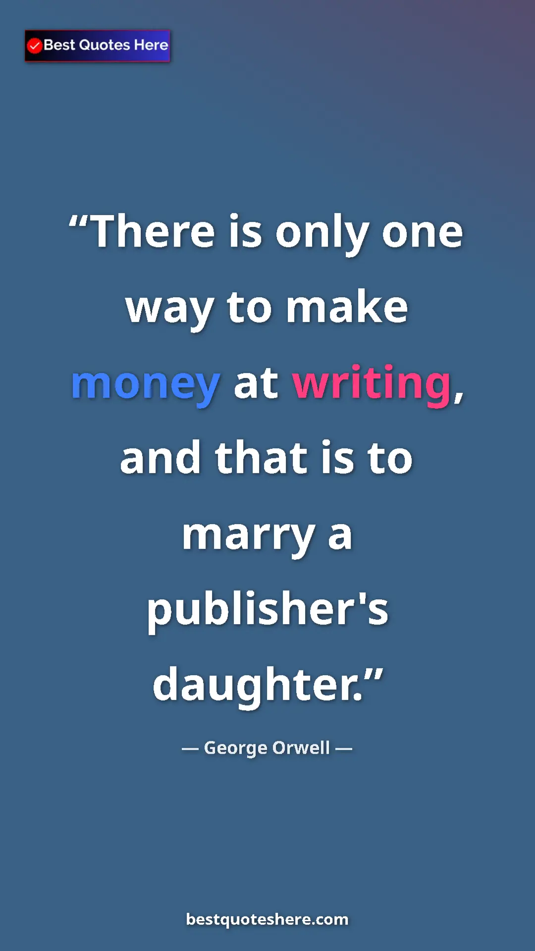 George Orwell Quote Card: "There is only one way to make money at writing, and that is..." Pinterest quote poster by George Orwell: "There is only one way to make money at writing, and that is..."