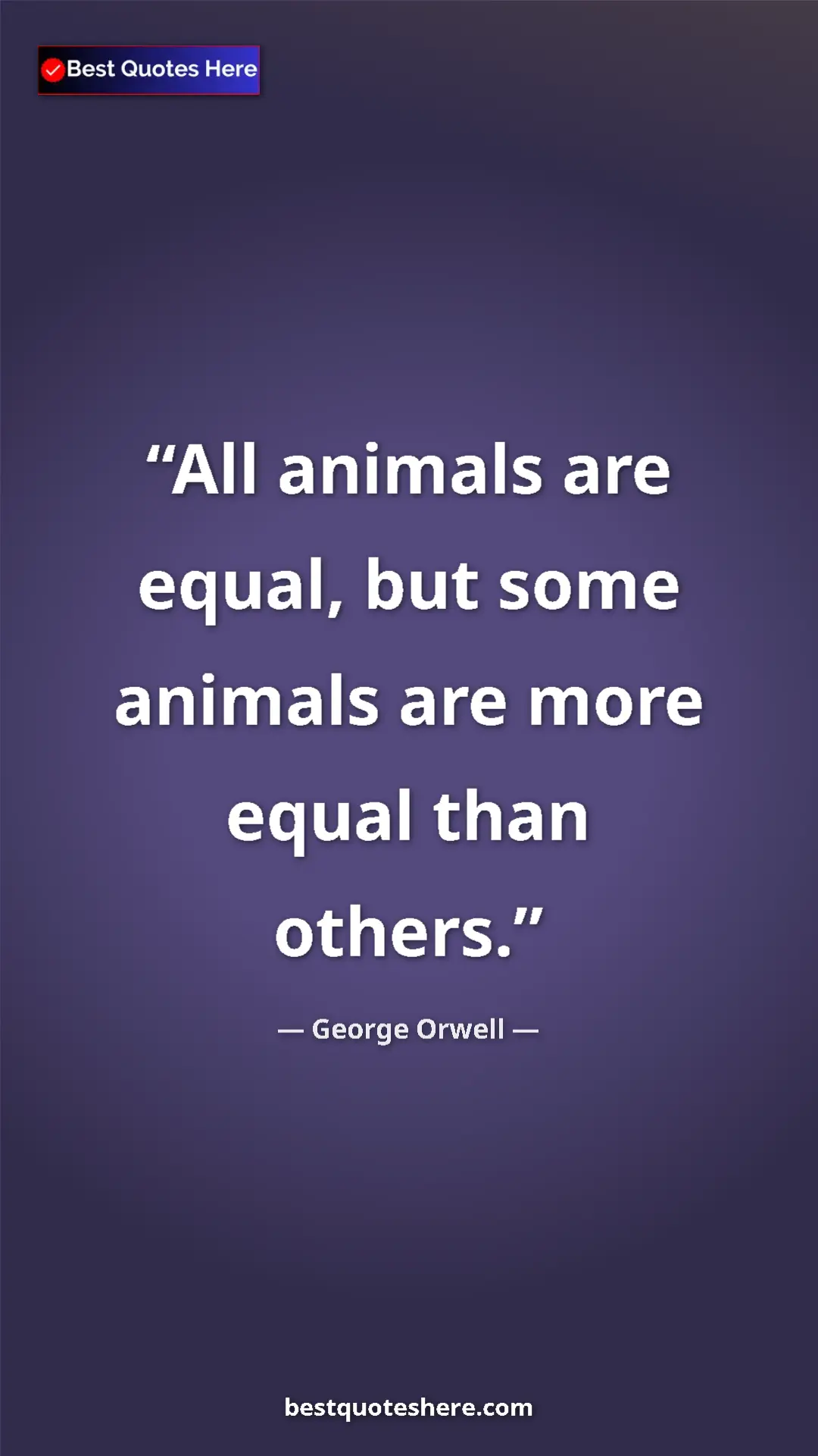 George Orwell Quote Card: "All animals are equal, but some animals are more equal than..." Pinterest quote poster by George Orwell: "All animals are equal, but some animals are more equal than..."