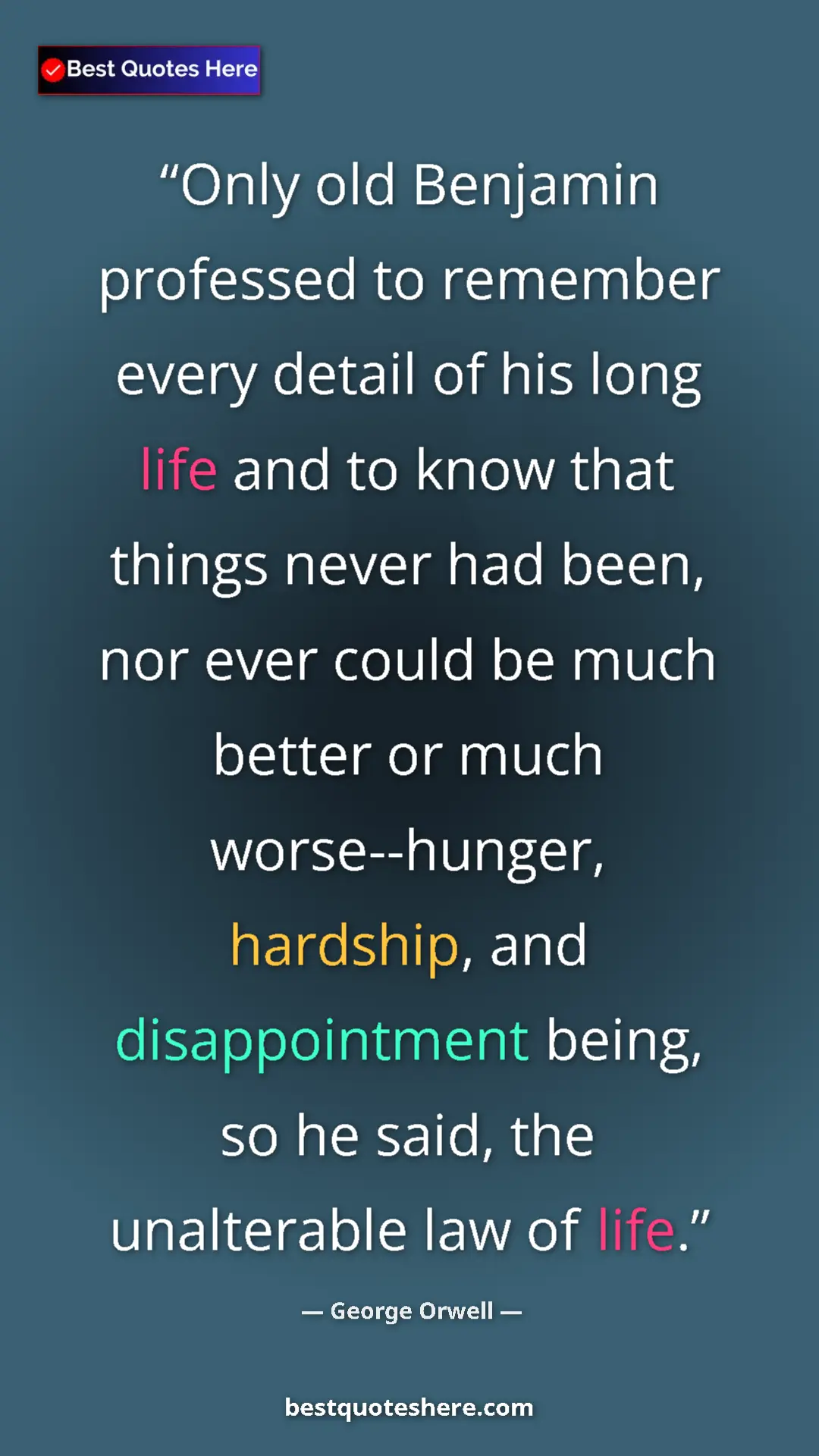 George Orwell Quote Card: "Only old Benjamin professed to remember every detail of his..." Pinterest quote poster by George Orwell: "Only old Benjamin professed to remember every detail of his..."