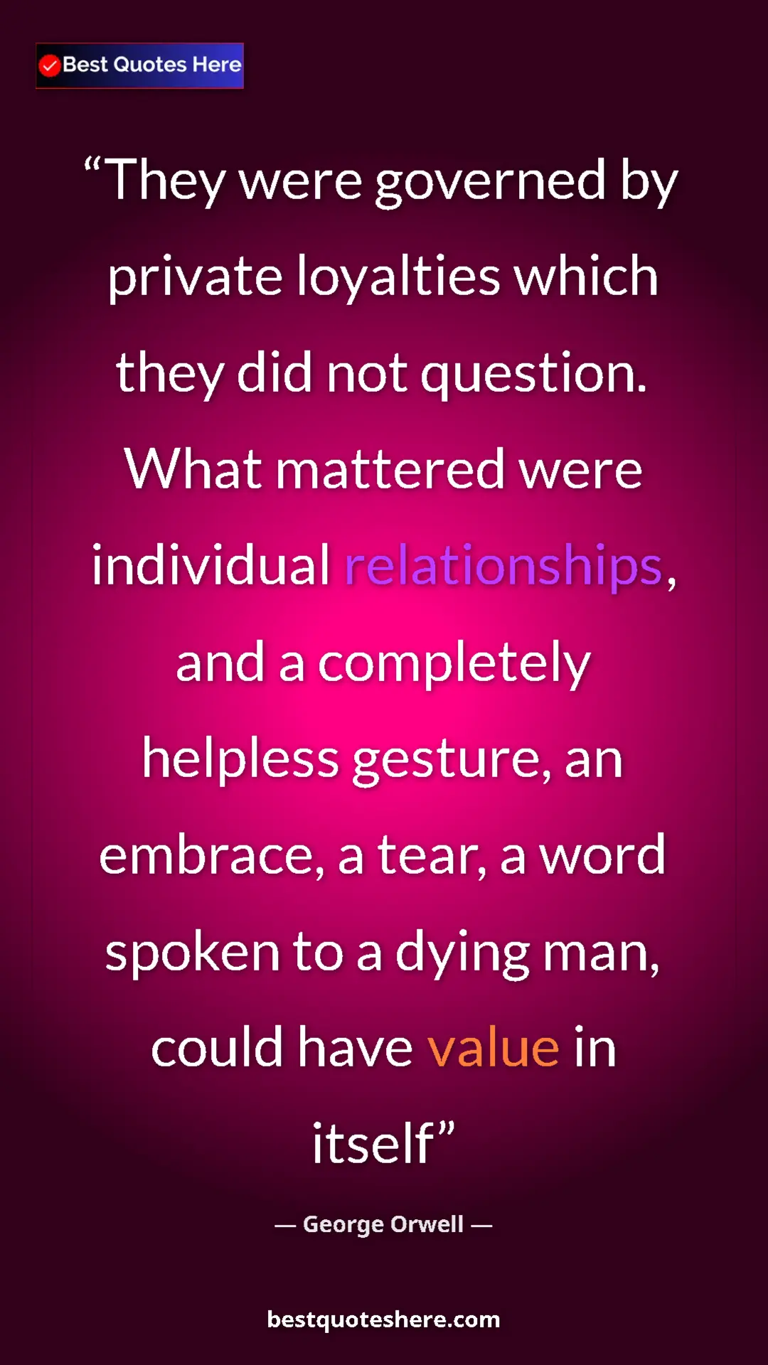 Pinterest quote poster by George Orwell: "They were governed by private loyalties which they did not..."