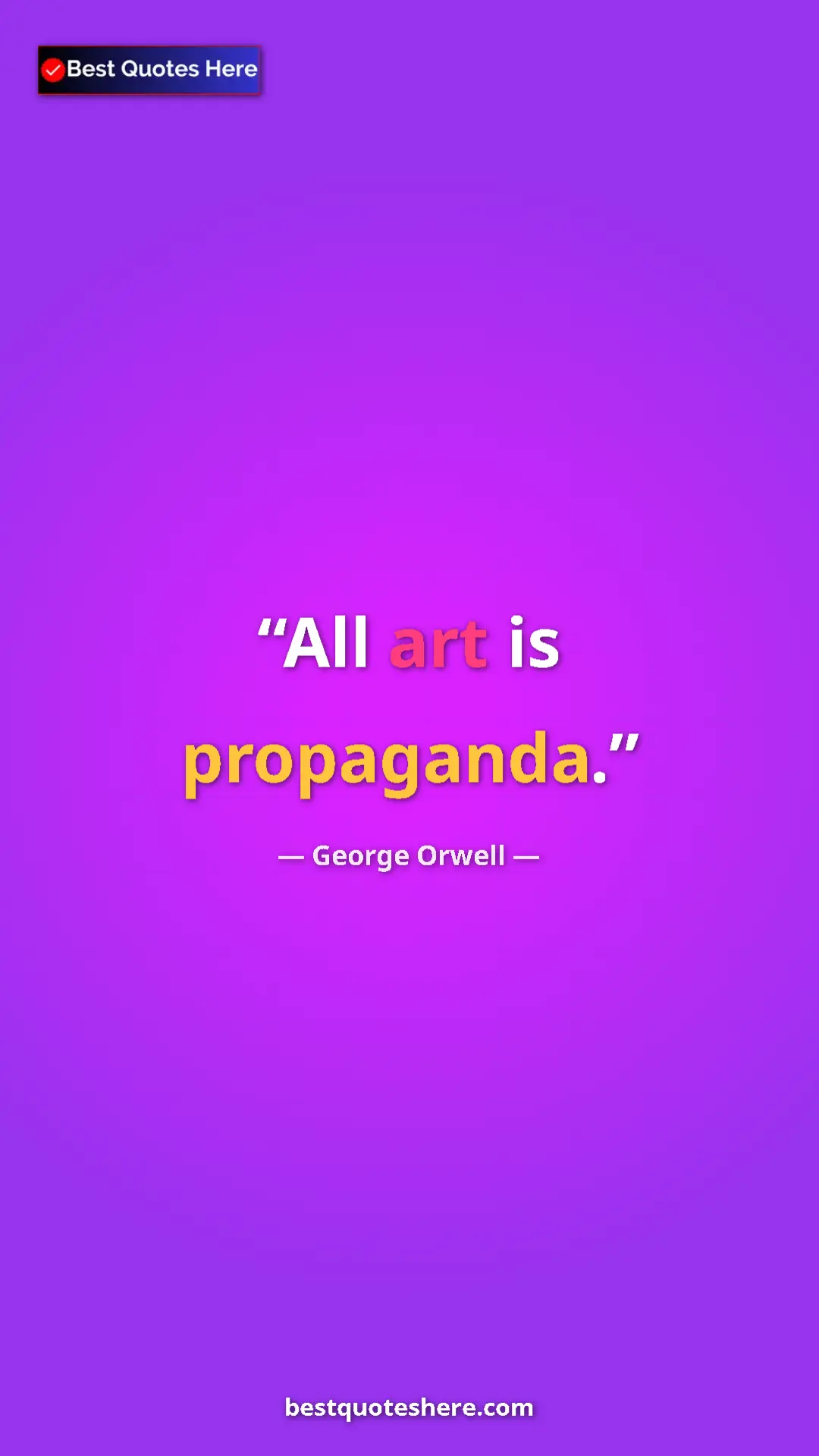 Pinterest quote poster by George Orwell: "All art is propaganda."