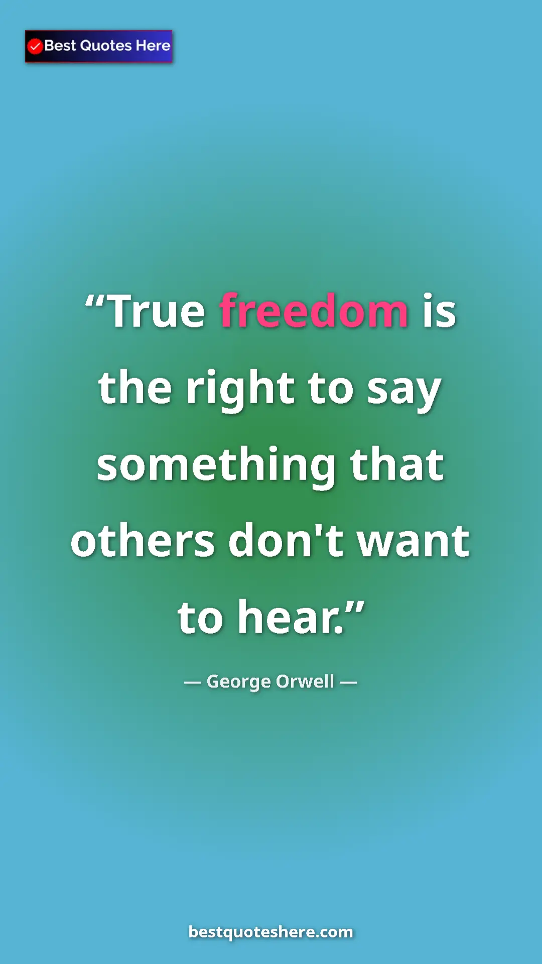 George Orwell Quote Card: "True freedom is the right to say something that others..." Pinterest quote poster by George Orwell: "True freedom is the right to say something that others..."