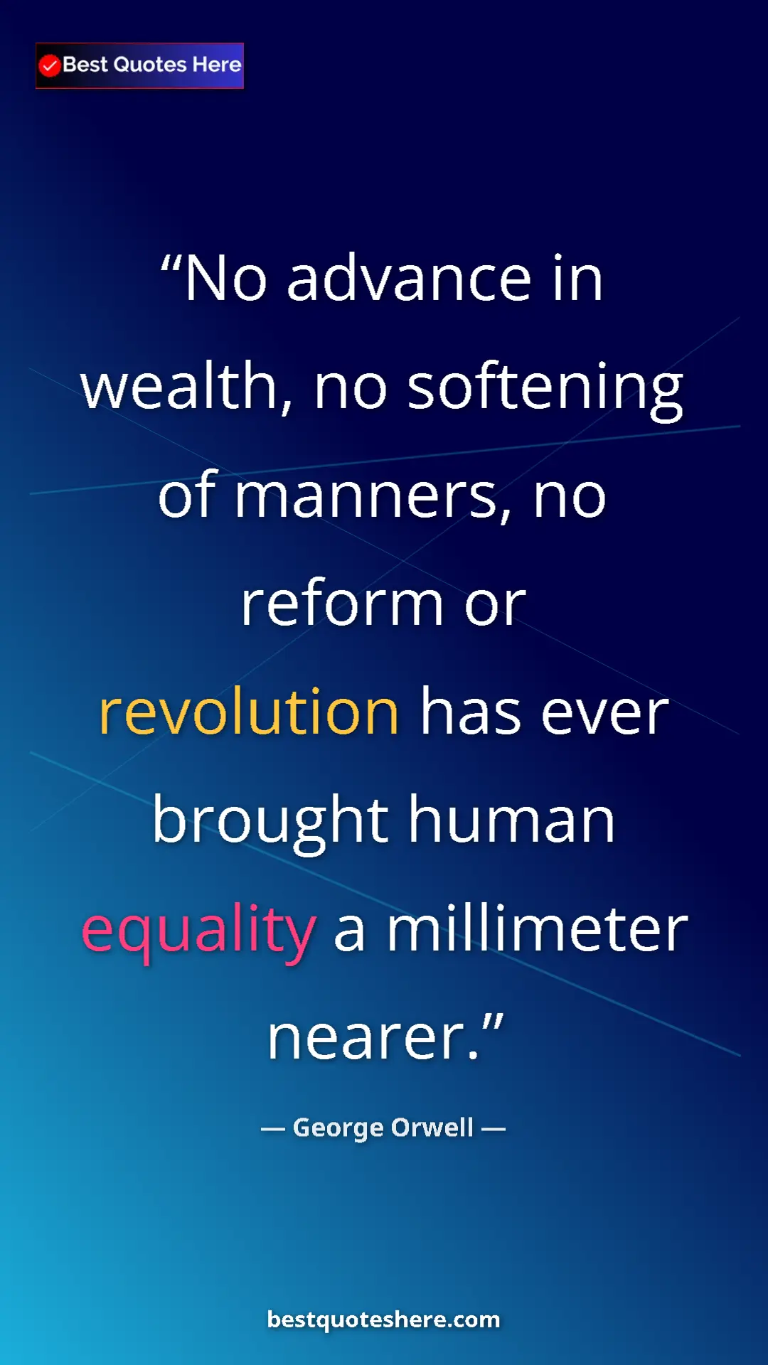 George Orwell Quote Card: "No advance in wealth, no softening of manners, no reform or..." Pinterest quote poster by George Orwell: "No advance in wealth, no softening of manners, no reform or..."