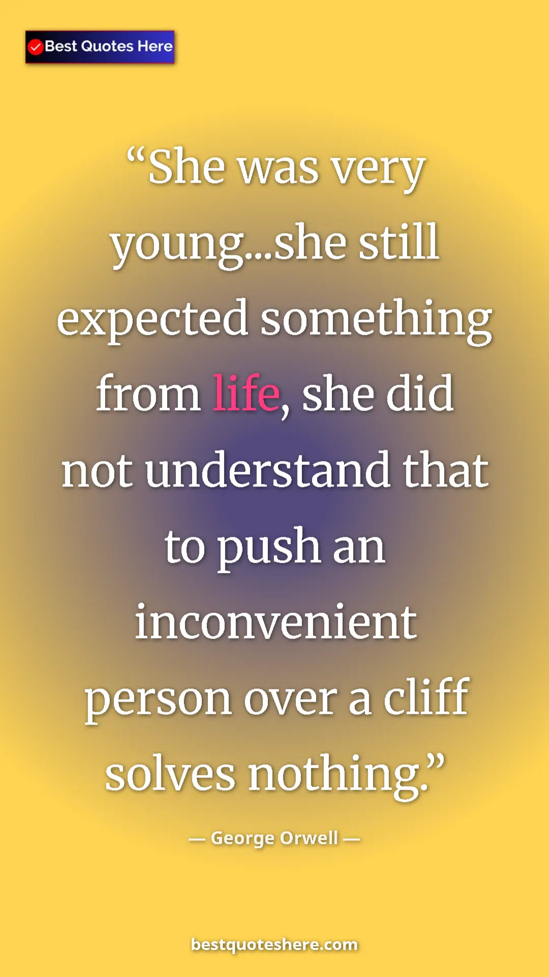 Pinterest quote poster by George Orwell: "She was very young...she still expected something from..."
