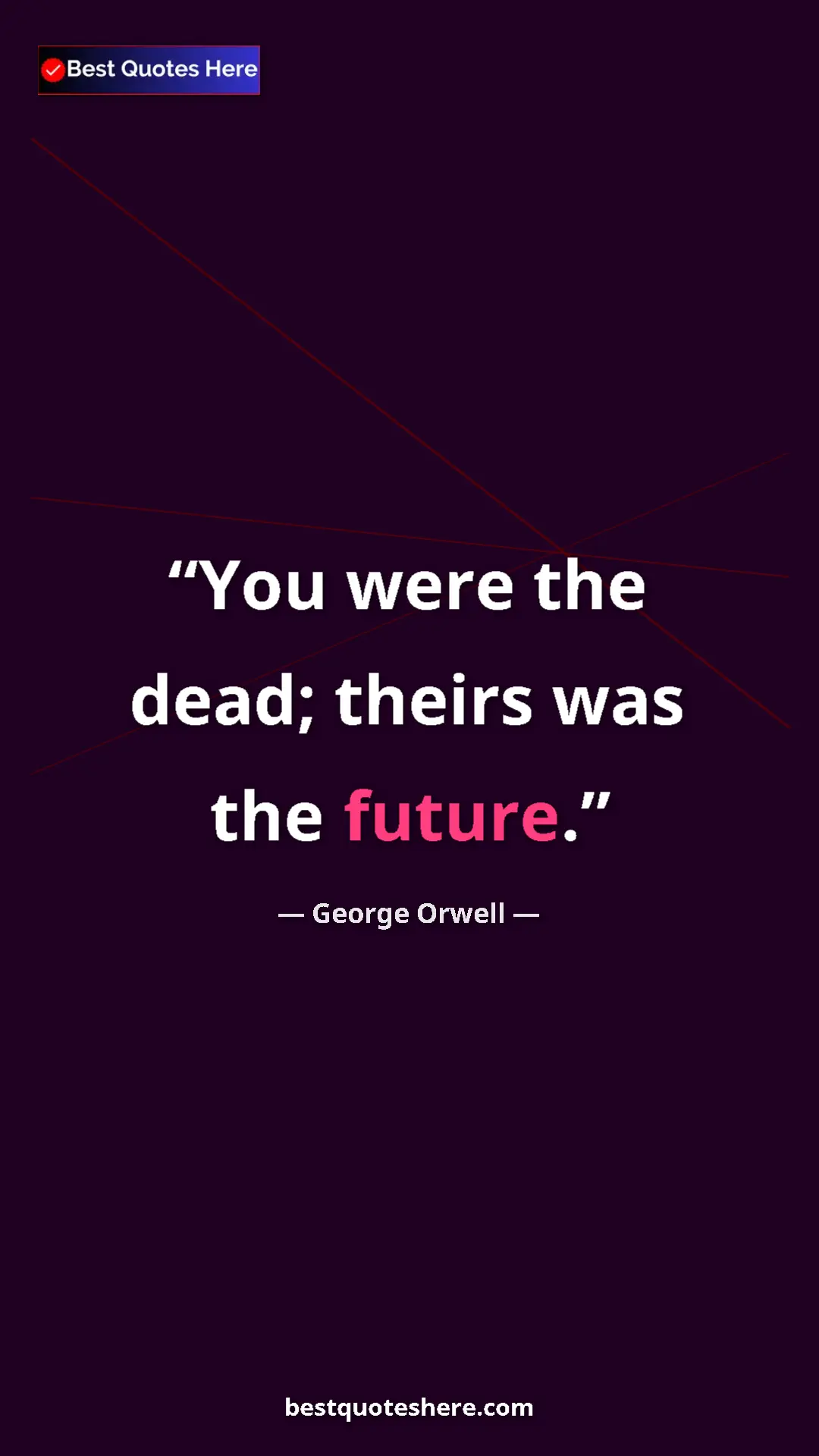 Pinterest quote poster by George Orwell: "You were the dead; theirs was the future."