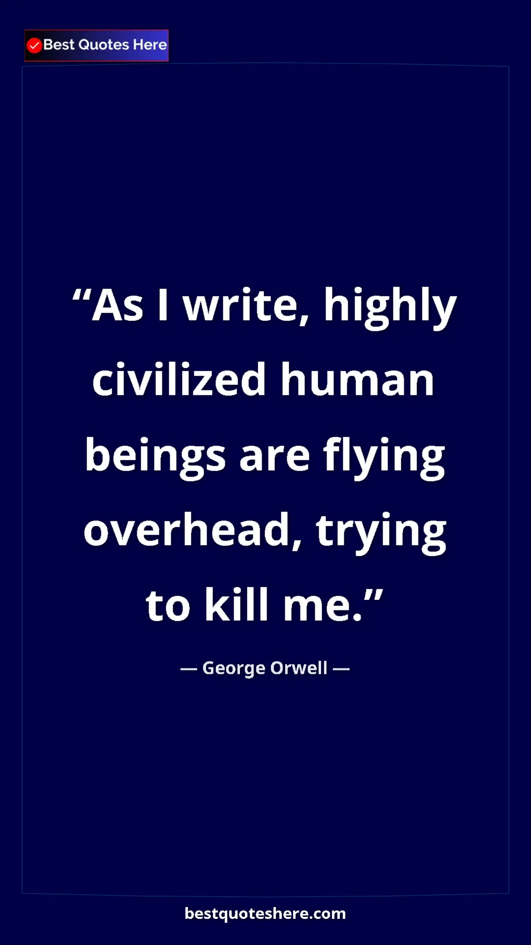 George Orwell Quote Card: "As I write, highly civilized human beings are flying..." Pinterest quote poster by George Orwell: "As I write, highly civilized human beings are flying..."