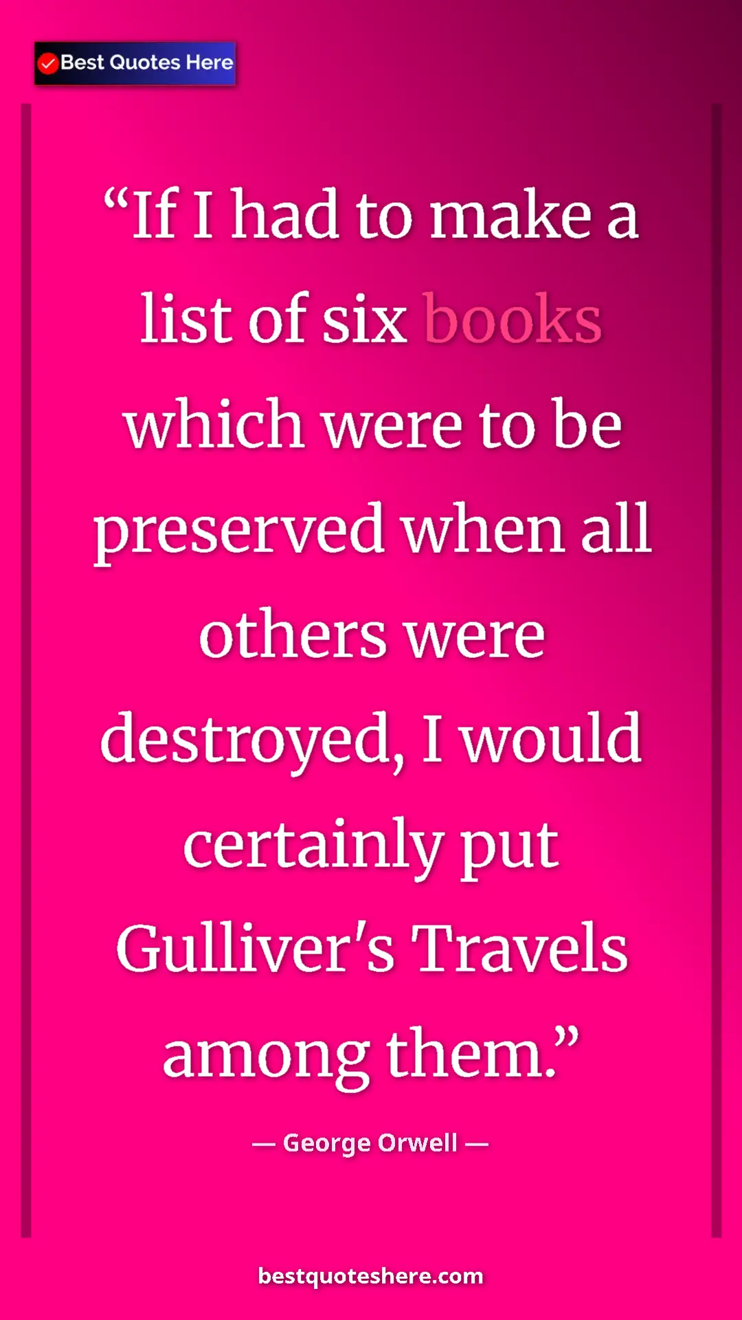 Pinterest quote poster by George Orwell: "If I had to make a list of six books which were to be..."